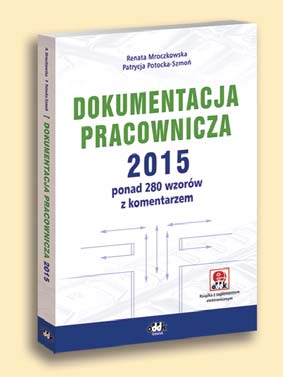 PRAWO PRACY W 2015 ROKU SZCZEGÓŁOWY KOMENTARZ DO KAŻDEGO ARTYKUŁU KODEKSU PRACY WYNAGRODZENIA PRACOWNIKÓW KOMPLETNA DOKUMENTACJA SPRAW PRACOWNICZYCH 428 str.