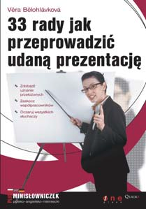 33 rady jak przeprowadziæ udan¹ prezentacjê Autor: Vìra Bìlohlávková T³umaczenie: Dorota Kwiatkowska ISBN: 83-246-0757-9 Tytu³ orygina³u: 33 základních rad jak úspìšnì prezentovat Format: 122 194,