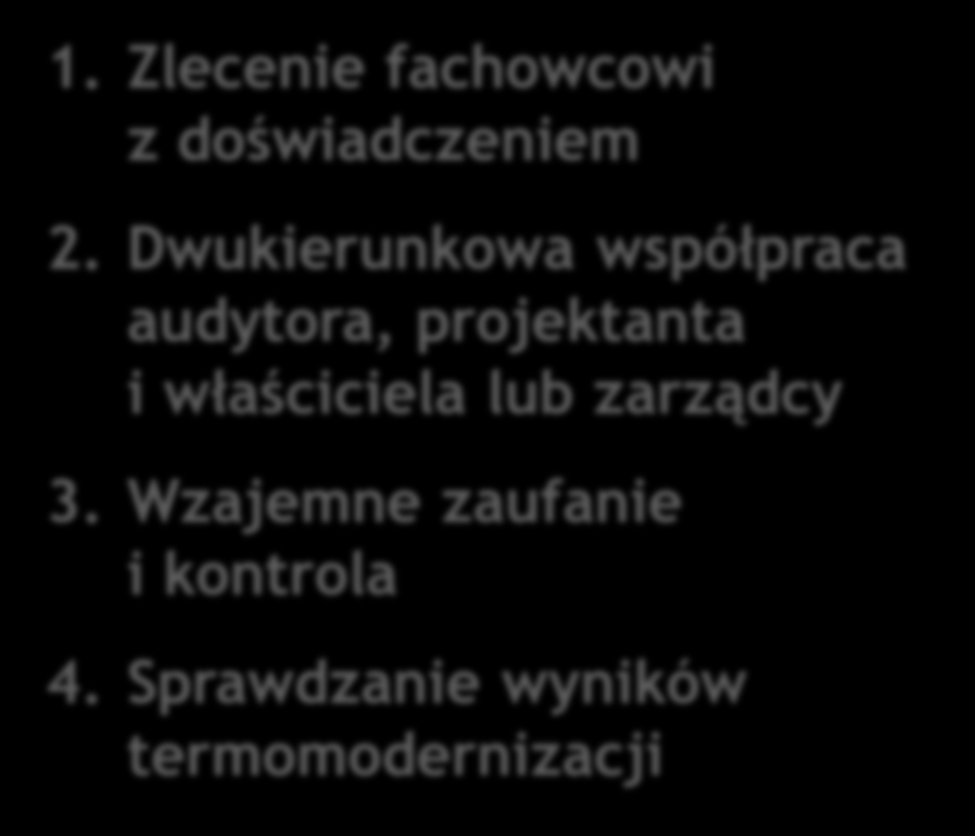 Podsumowanie Zakres termomodernizacji ochrona cieplna budynku system grzewczy instalacja c.w.u. i cyrkulacji źródło ciepła system wentylacji 1. Zlecenie fachowcowi z doświadczeniem 2.