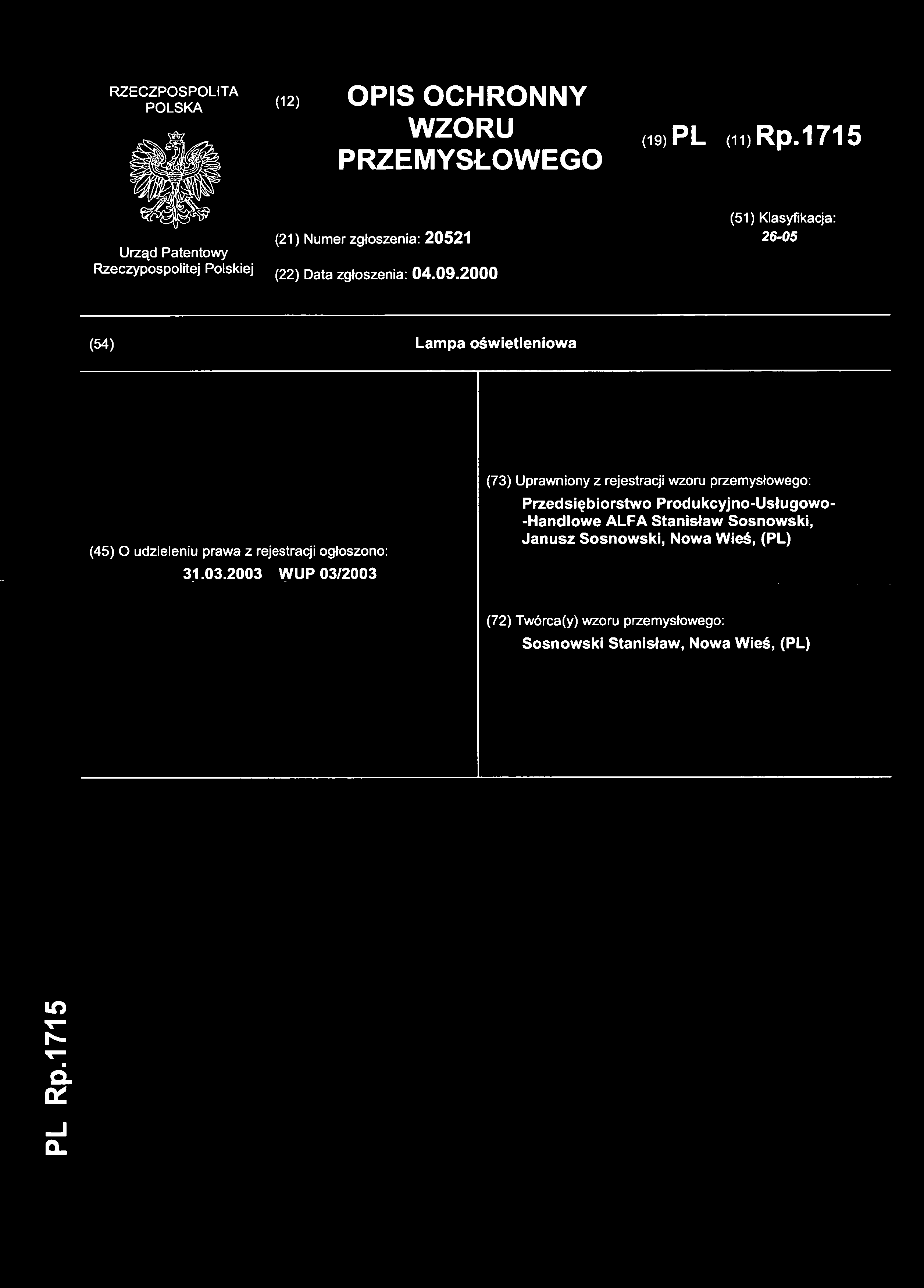 (12) OPI S OCHRONN Y WZORU PRZEMYSŁOWEGO (19) PL (11)Rp.171 5 (21) Nume r zgłoszenia: 20521 (51) Klasyfikacja : 26-05 (22) Data zgłoszenia: 04.09.