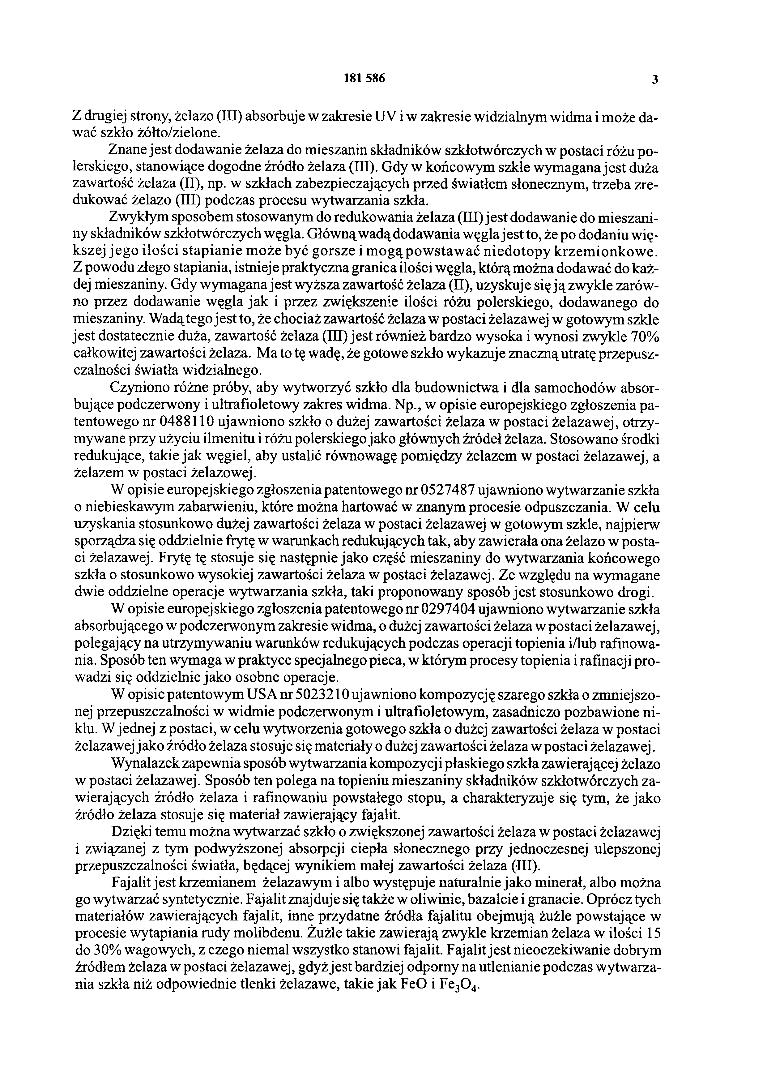 181 586 3 Z drugiej strony, żelazo (III) absorbuje w zakresie UV i w zakresie widzialnym widma i może dawać szkło żółto/zielone.