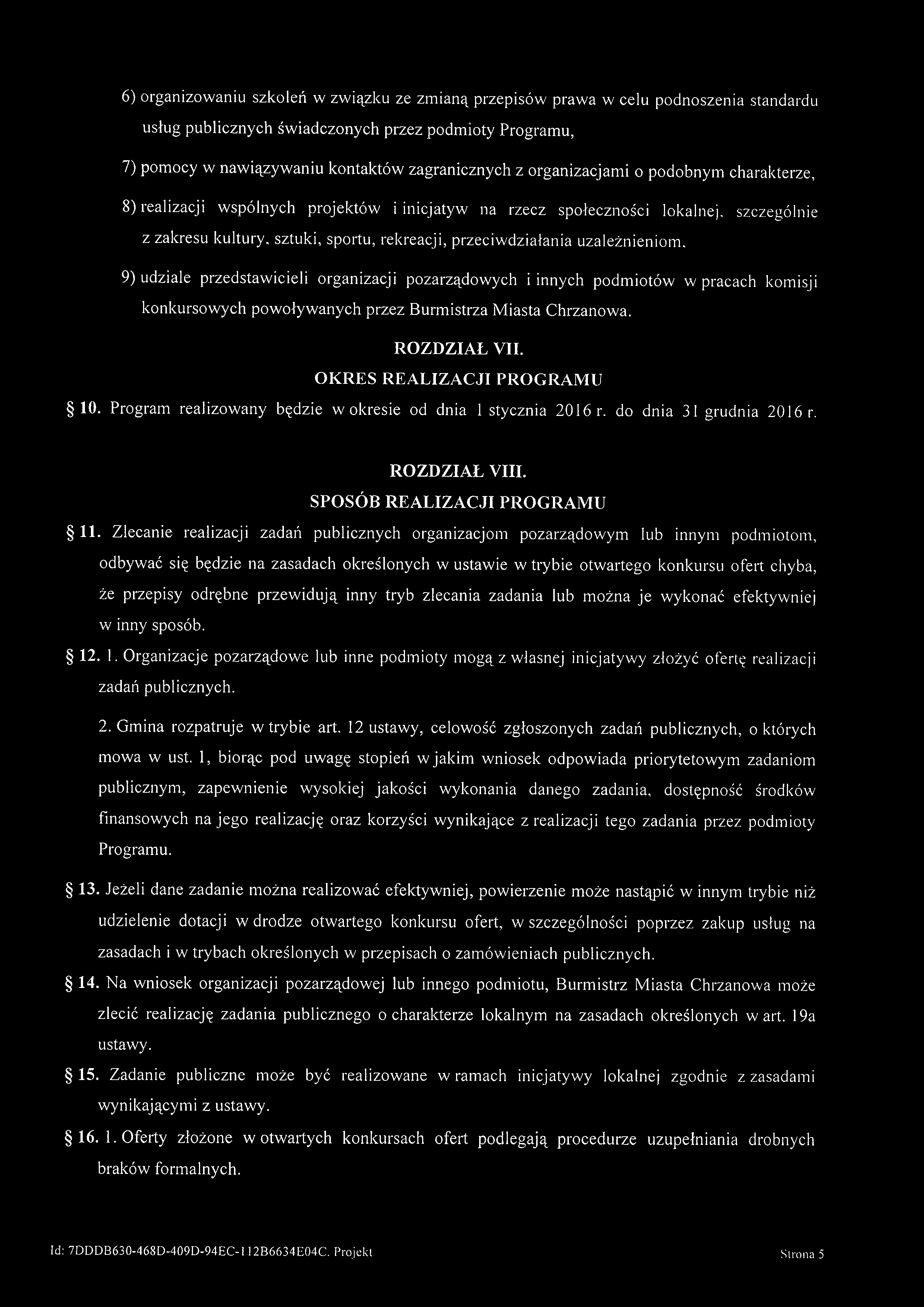 6) organizowaniu szkoleń w związku ze zmianą przepisów prawa w celu podnoszenia standardu usług publicznych świadczonych przez podmioty Programu, 7) pomocy w nawiązywaniu kontaktów zagranicznych z