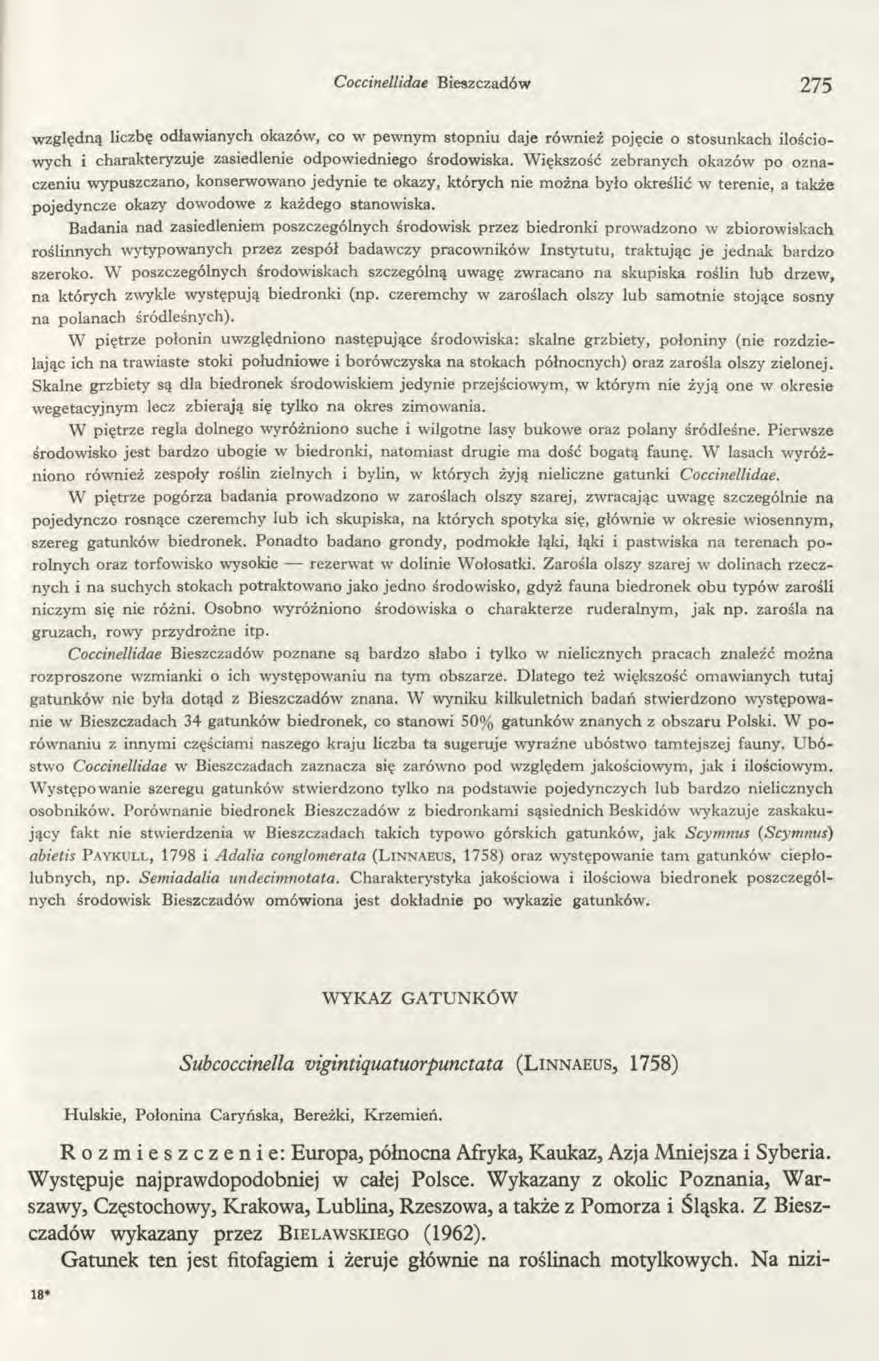 Coccinellidae Bieszczadów 275 względną liczbę odławianych okazów, co w pewnym stopniu daje również pojęcie o stosunkach ilościowych i charakteryzuje zasiedlenie odpowiedniego środowiska.