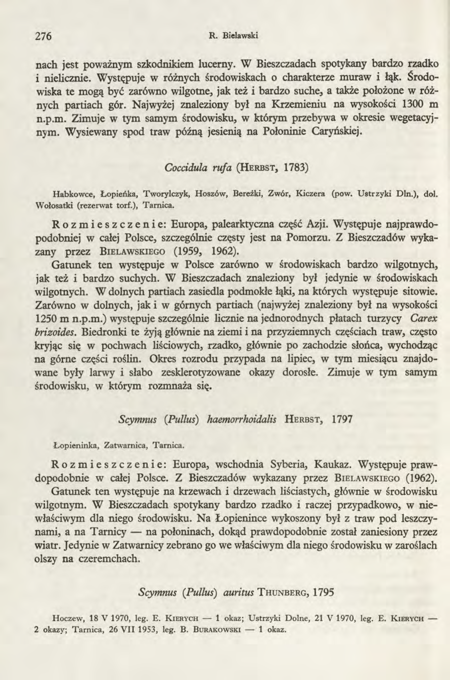 276 R. Bielawski nach jest poważnym szkodnikiem lucerny. W Bieszczadach spotykany bardzo rzadko 1 nielicznie. Występuje w różnych środowiskach o charakterze muraw i łąk.