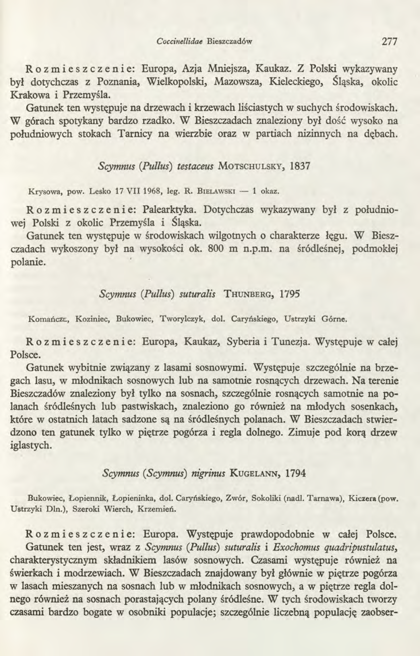 Coccinellidae Bieszczadów 277 Rozmieszczenie: Europa, Azja Mniejsza, Kaukaz. Z Polski wykazywany był dotychczas z Poznania, Wielkopolski, Mazowsza, Kieleckiego, Śląska, okolic Krakowa i Przemyśla.