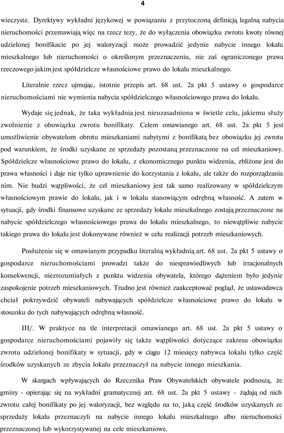 po jej waloryzacji może prowadzić jedynie nabycie innego lokalu mieszkalnego lub nieruchomości o określonym przeznaczeniu, nie zaś ograniczonego prawa rzeczowego jakim jest spółdzielcze własnościowe