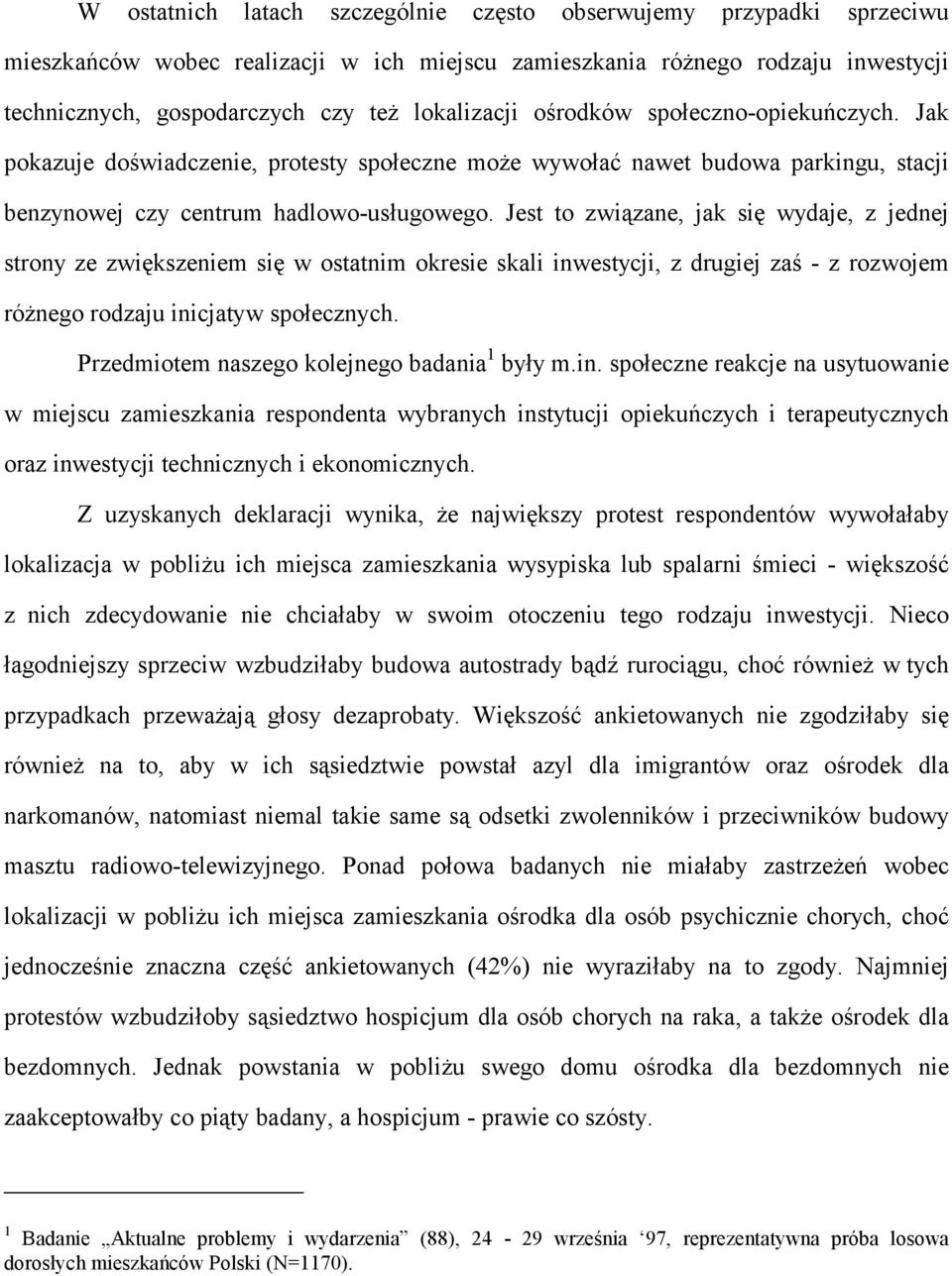 Jest to związane, jak się wydaje, z jednej strony ze zwiększeniem się w ostatnim okresie skali inwestycji, z drugiej zaś - z rozwojem różnego rodzaju inicjatyw społecznych.