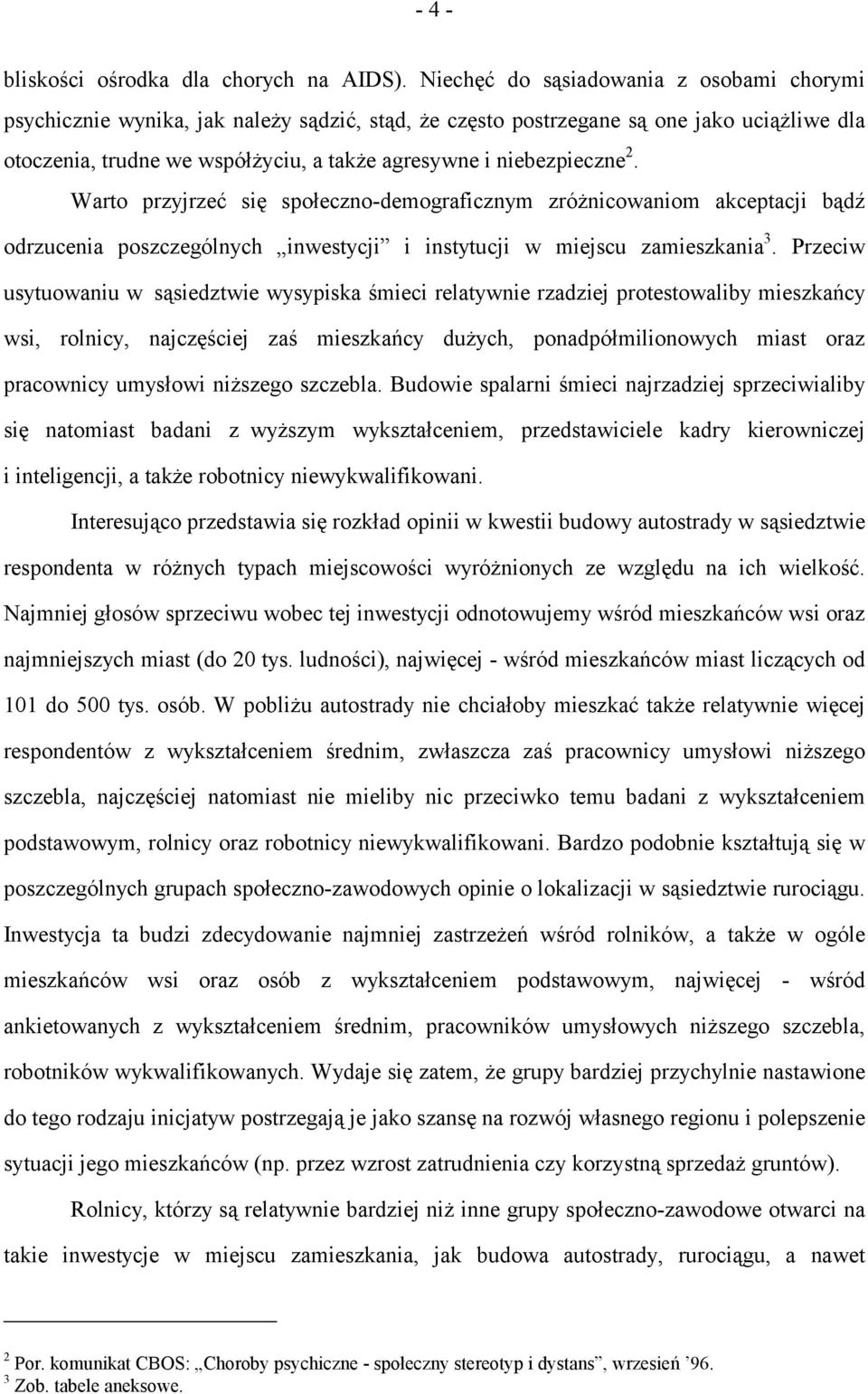 niebezpieczne 2. Warto przyjrzeć się społeczno-demograficznym zróżnicowaniom akceptacji bądź odrzucenia poszczególnych inwestycji i instytucji w miejscu zamieszkania 3.