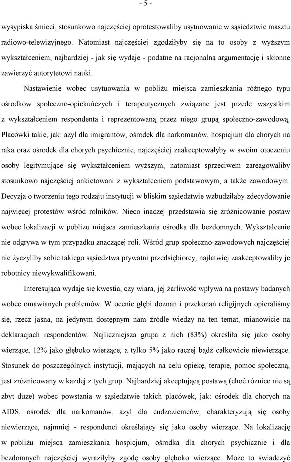 Nastawienie wobec usytuowania w pobliżu miejsca zamieszkania różnego typu ośrodków społeczno-opiekuńczych i terapeutycznych związane jest przede wszystkim z wykształceniem respondenta i