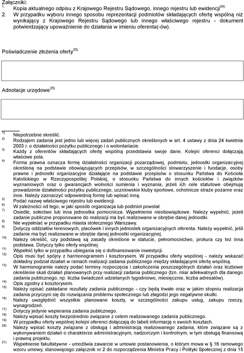 upoważnienie do działania w imieniu oferenta(-ów). Poświadczenie złożenia oferty 25) Adnotacje urzędowe 25) 1) Niepotrzebne skreślić.