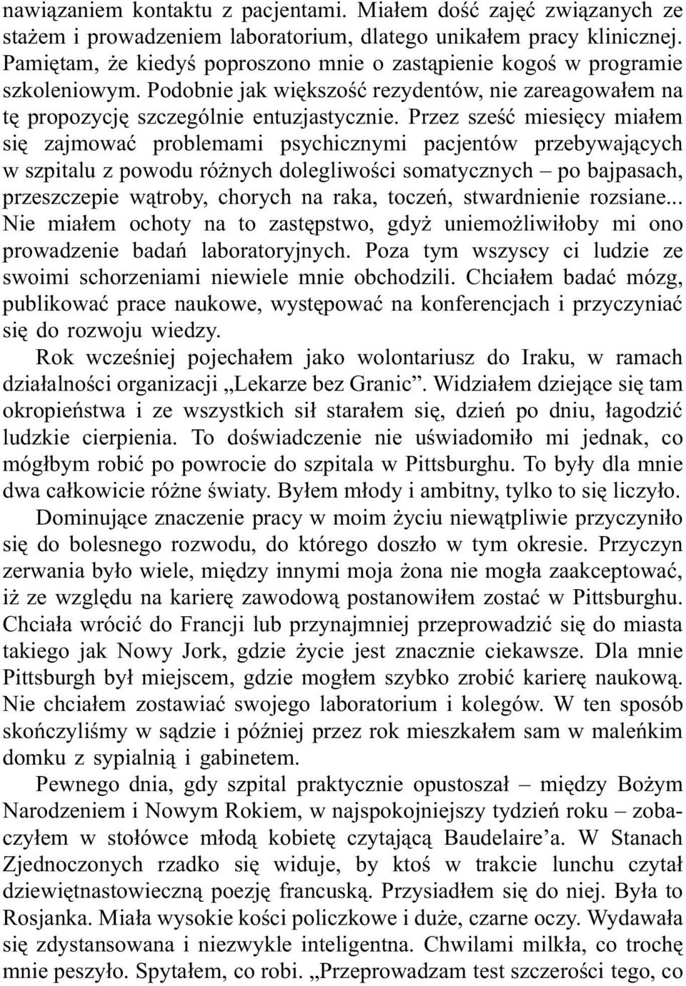 Przez sześć miesięcy miałem się zajmować problemami psychicznymi pacjentów przebywających w szpitalu z powodu różnych dolegliwości somatycznych po bajpasach, przeszczepie wątroby, chorych na raka,