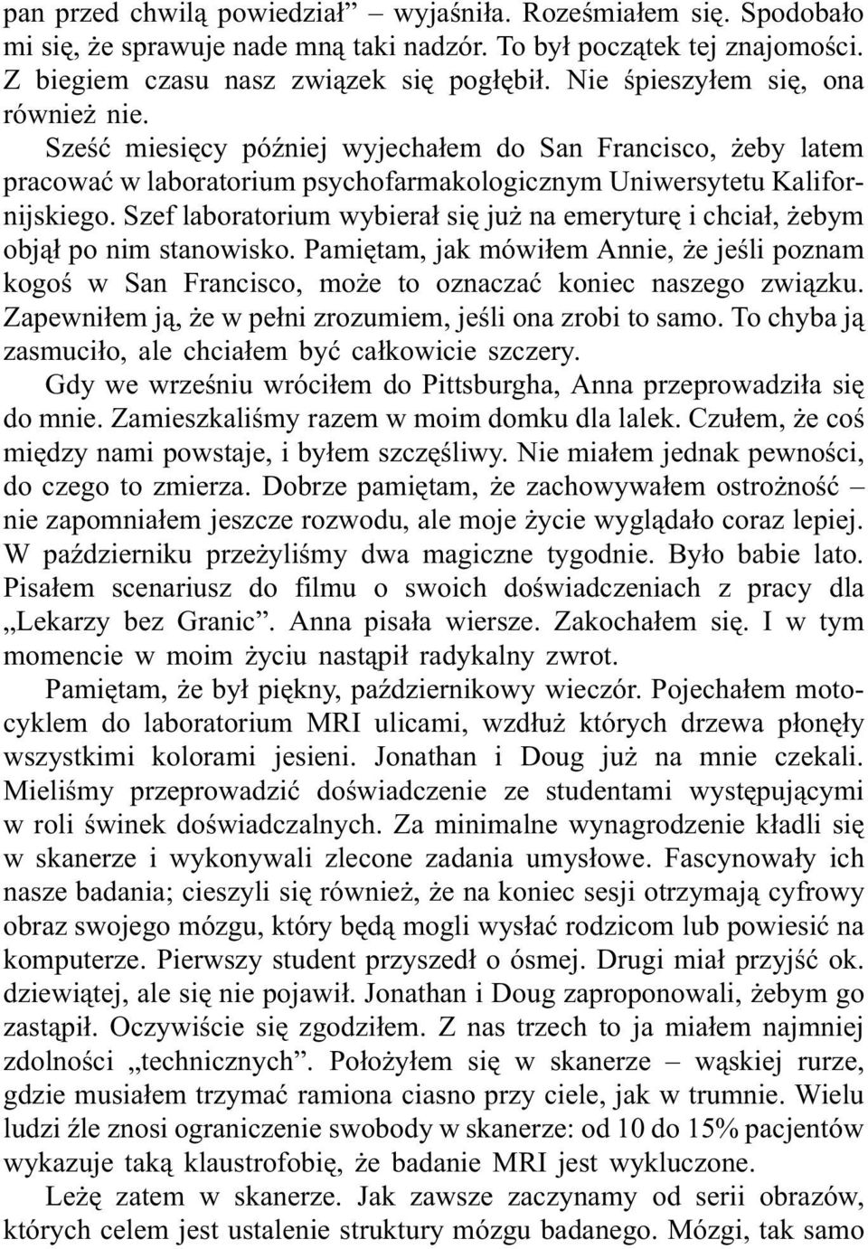 Szef laboratorium wybierał się już na emeryturę i chciał, żebym objął po nim stanowisko. Pamiętam, jak mówiłem Annie, że jeśli poznam kogoś w San Francisco, może to oznaczać koniec naszego związku.