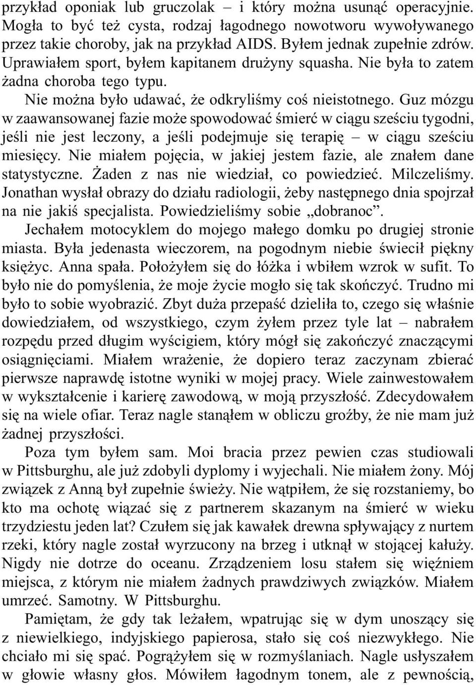 Guz mózgu w zaawansowanej fazie może spowodować śmierć w ciągu sześciu tygodni, jeśli nie jest leczony, a jeśli podejmuje się terapię w ciągu sześciu miesięcy.