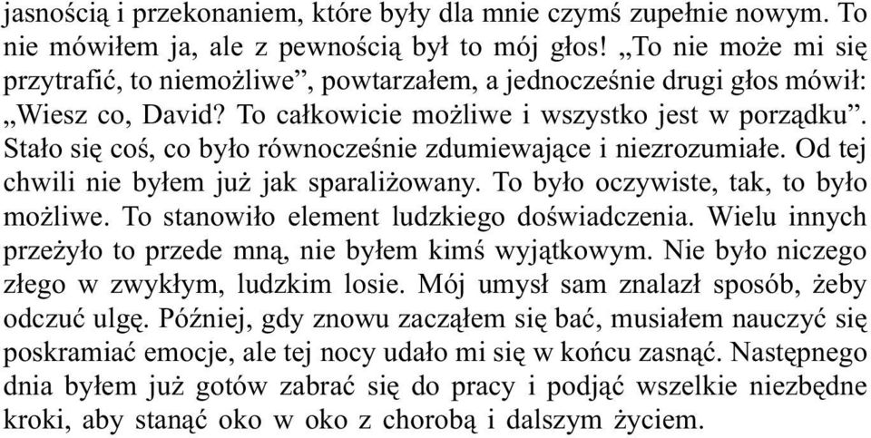 Stało się coś, co było równocześnie zdumiewające i niezrozumiałe. Od tej chwili nie byłem już jak sparaliżowany. To było oczywiste, tak, to było możliwe. To stanowiło element ludzkiego doświadczenia.