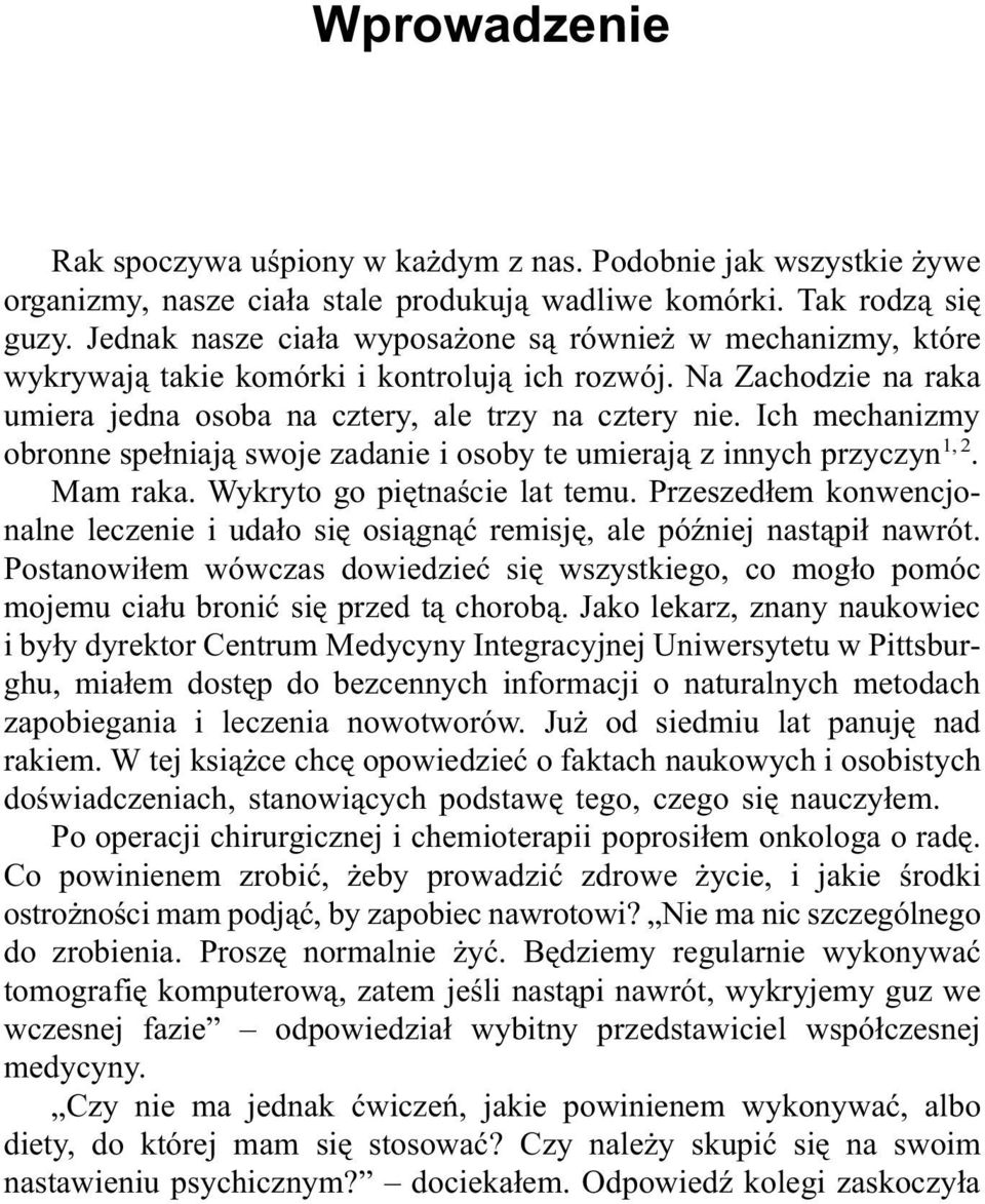 Ich mechanizmy obronne spełniają swoje zadanie i osoby te umierają z innych przyczyn 1, 2. Mam raka. Wykryto go piętnaście lat temu.