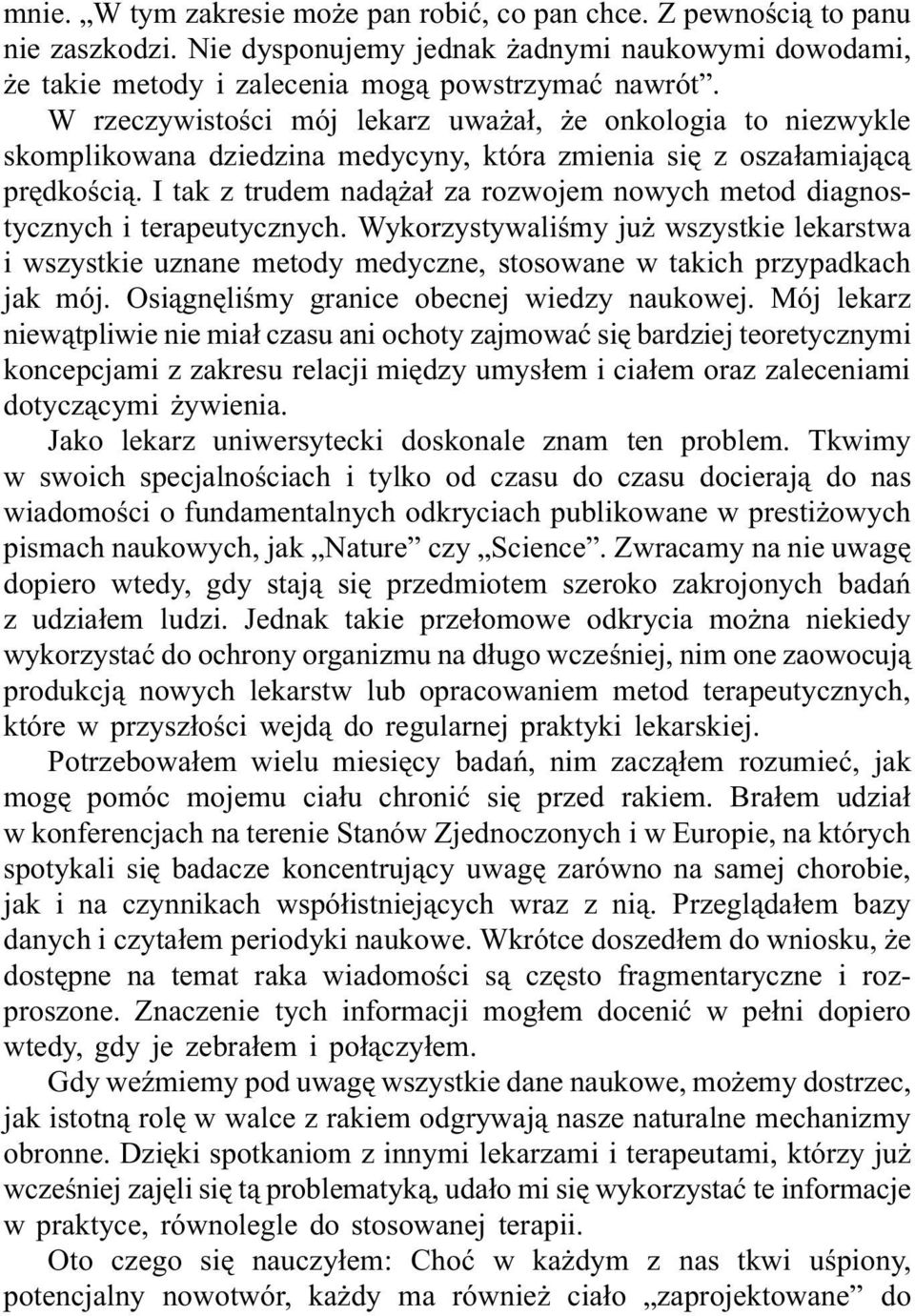 I tak z trudem nadążał za rozwojem nowych metod diagnostycznych i terapeutycznych. Wykorzystywaliśmy już wszystkie lekarstwa i wszystkie uznane metody medyczne, stosowane w takich przypadkach jak mój.