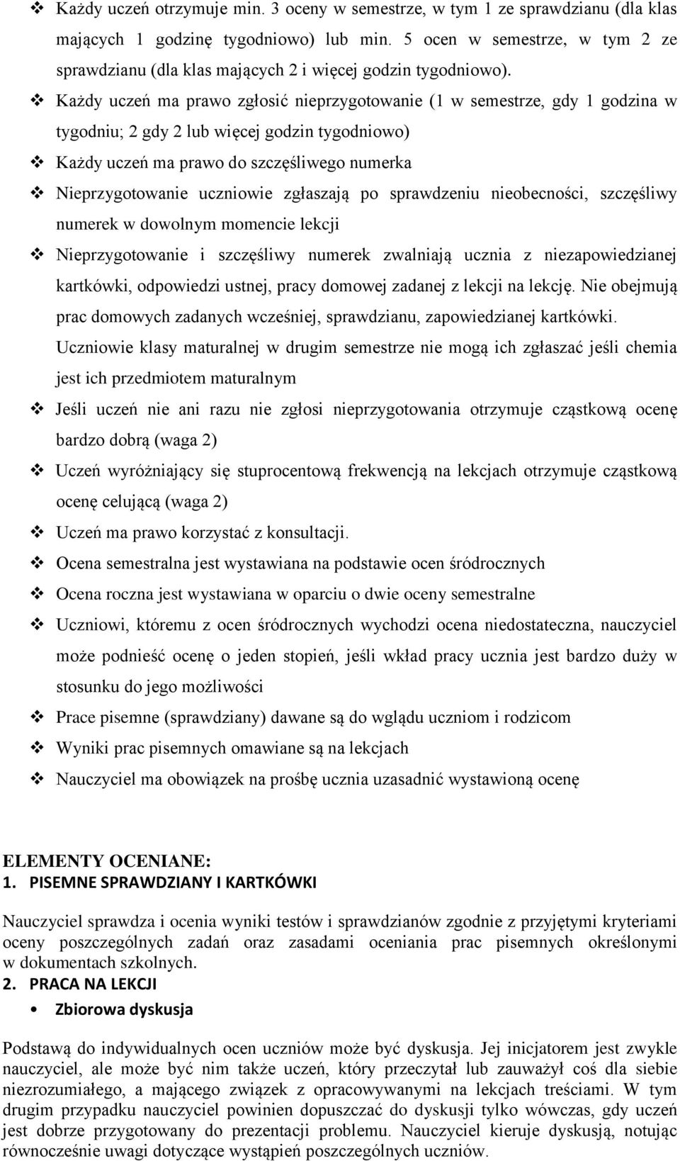 Każdy uczeń ma prawo zgłosić nieprzygotowanie (1 w semestrze, gdy 1 godzina w tygodniu; 2 gdy 2 lub więcej godzin tygodniowo) Każdy uczeń ma prawo do szczęśliwego numerka Nieprzygotowanie uczniowie