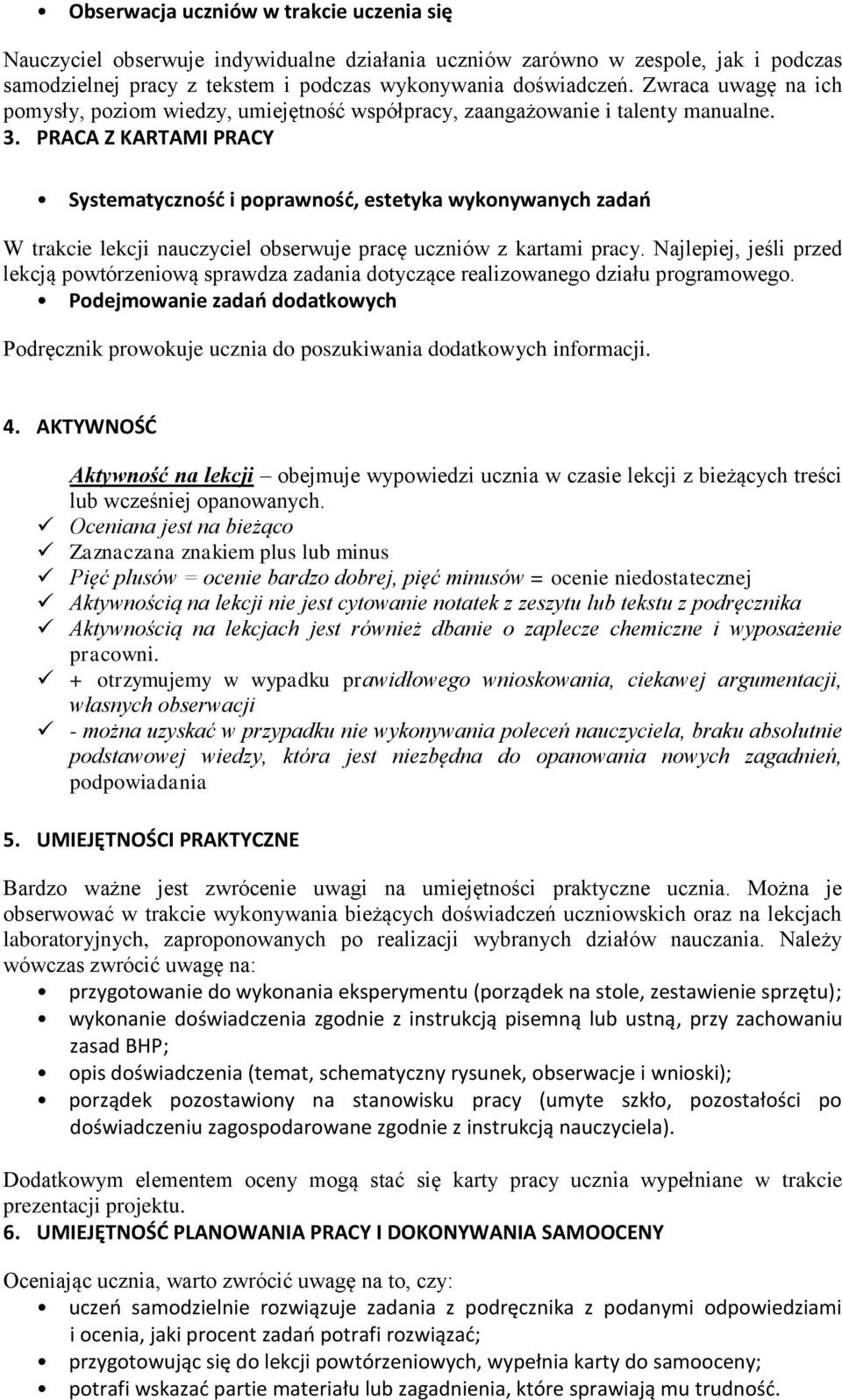 PRACA Z KARTAMI PRACY Systematyczność i poprawność, estetyka wykonywanych zadań W trakcie lekcji nauczyciel obserwuje pracę uczniów z kartami pracy.