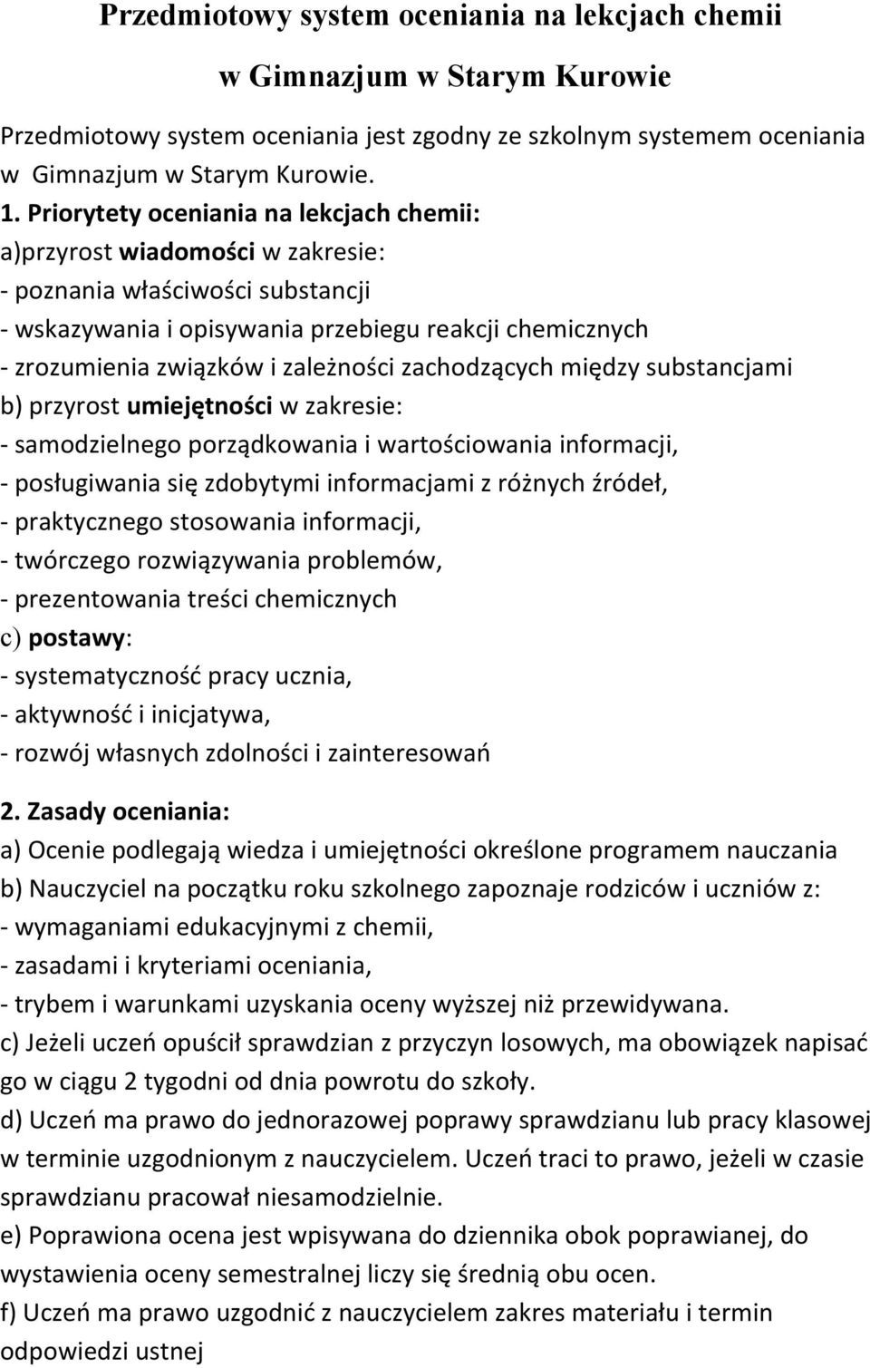 zależności zachodzących między substancjami b) przyrost umiejętności w zakresie: - samodzielnego porządkowania i wartościowania informacji, - posługiwania się zdobytymi informacjami z różnych źródeł,