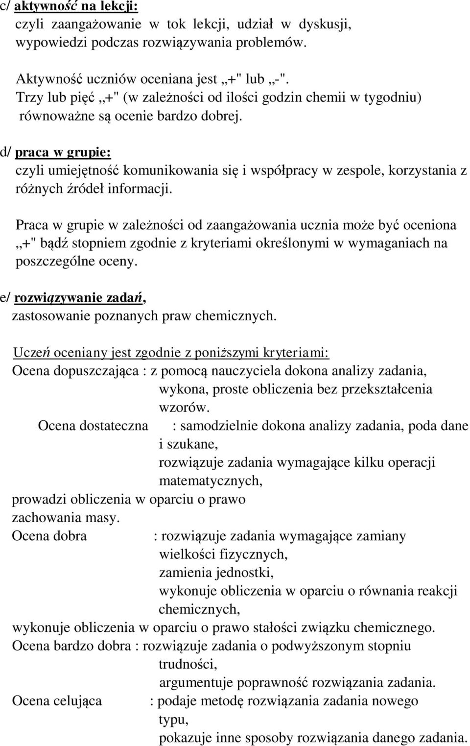 d/ praca w grupie: czyli umiej tno komunikowania si i wspó pracy w zespole, korzystania z ró nych róde informacji.