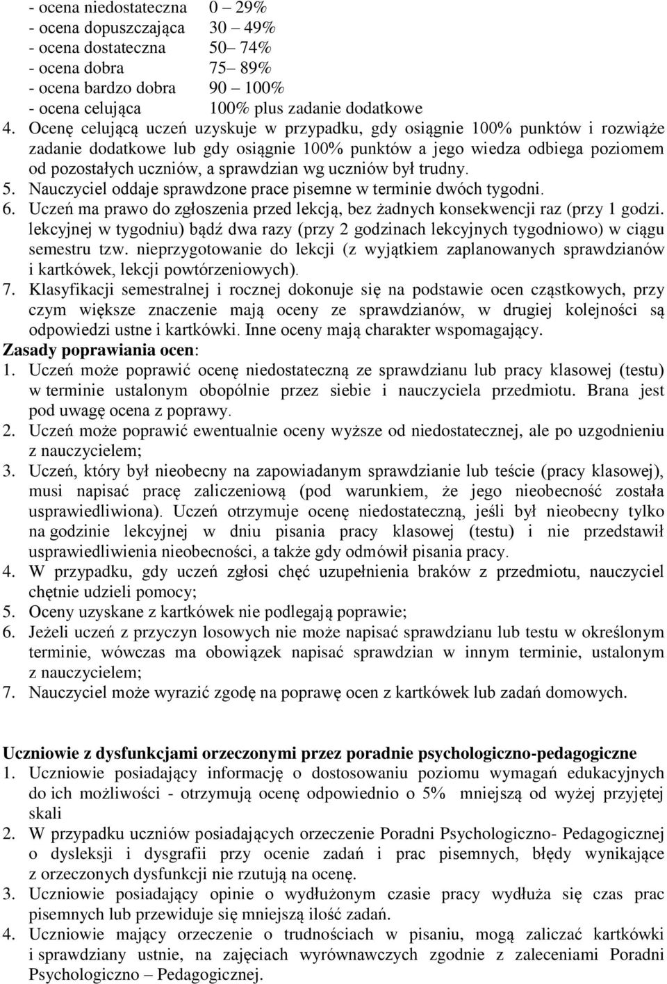 uczniów był trudny. 5. Nauczyciel oddaje sprawdzone prace pisemne w terminie dwóch tygodni. 6. Uczeń ma prawo do zgłoszenia przed lekcją, bez żadnych konsekwencji raz (przy 1 godzi.