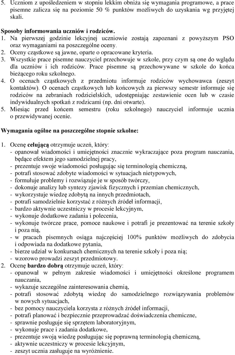 Oceny cząstkowe są jawne, oparte o opracowane kryteria. 3. Wszystkie prace pisemne nauczyciel przechowuje w szkole, przy czym są one do wglądu dla uczniów i ich rodziców.