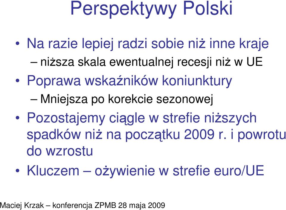 Mniejsza po korekcie sezonowej Pozostajemy ciągle w strefie niŝszych