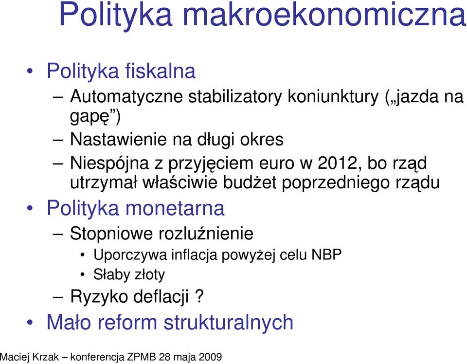 utrzymał właściwie budŝet poprzedniego rządu Polityka monetarna Stopniowe rozluźnienie