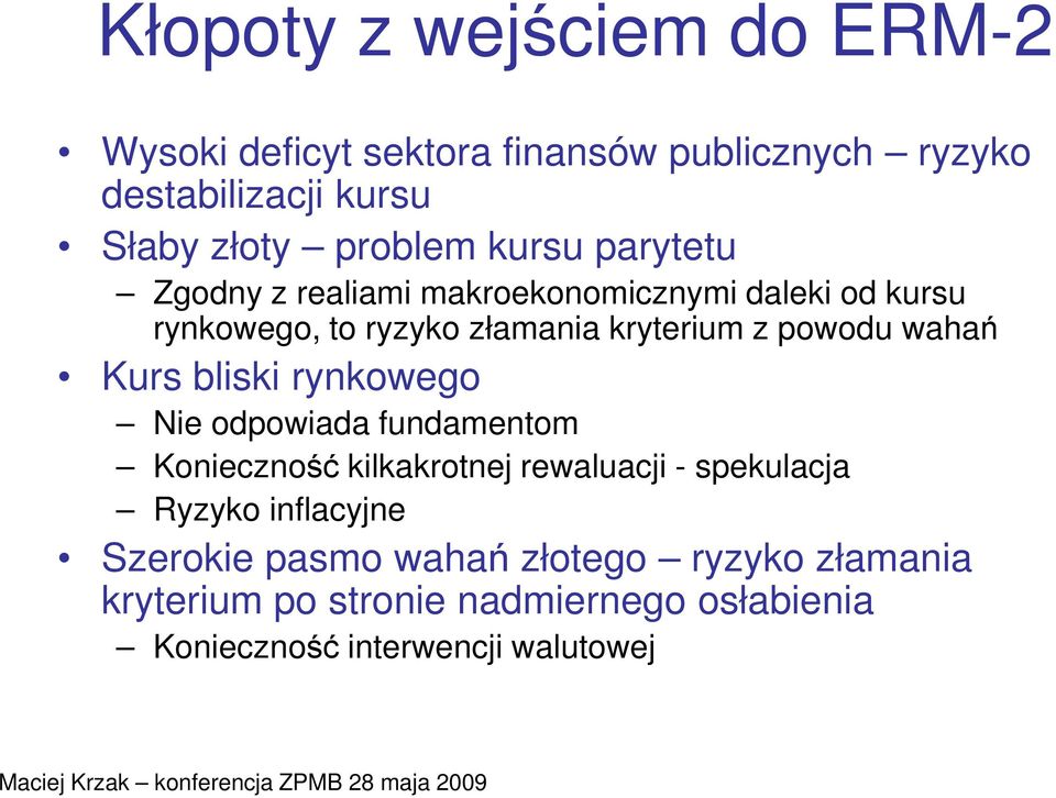 wahań Kurs bliski rynkowego Nie odpowiada fundamentom Konieczność kilkakrotnej rewaluacji - spekulacja Ryzyko