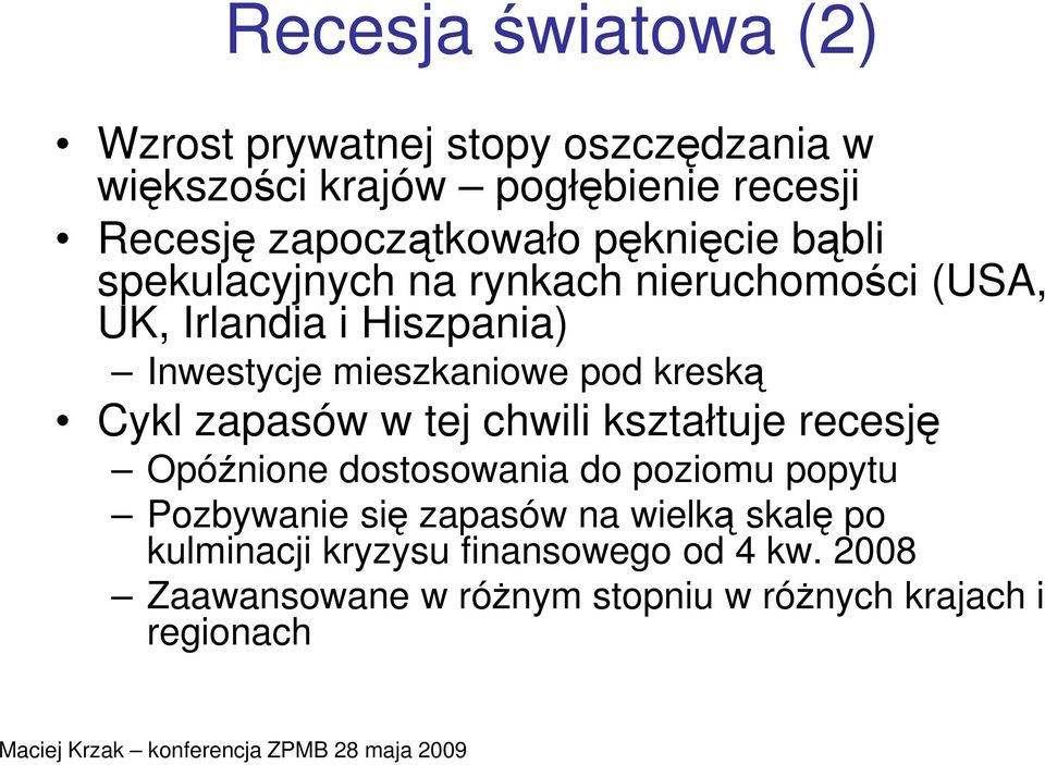 mieszkaniowe pod kreską Cykl zapasów w tej chwili kształtuje recesję Opóźnione dostosowania do poziomu popytu