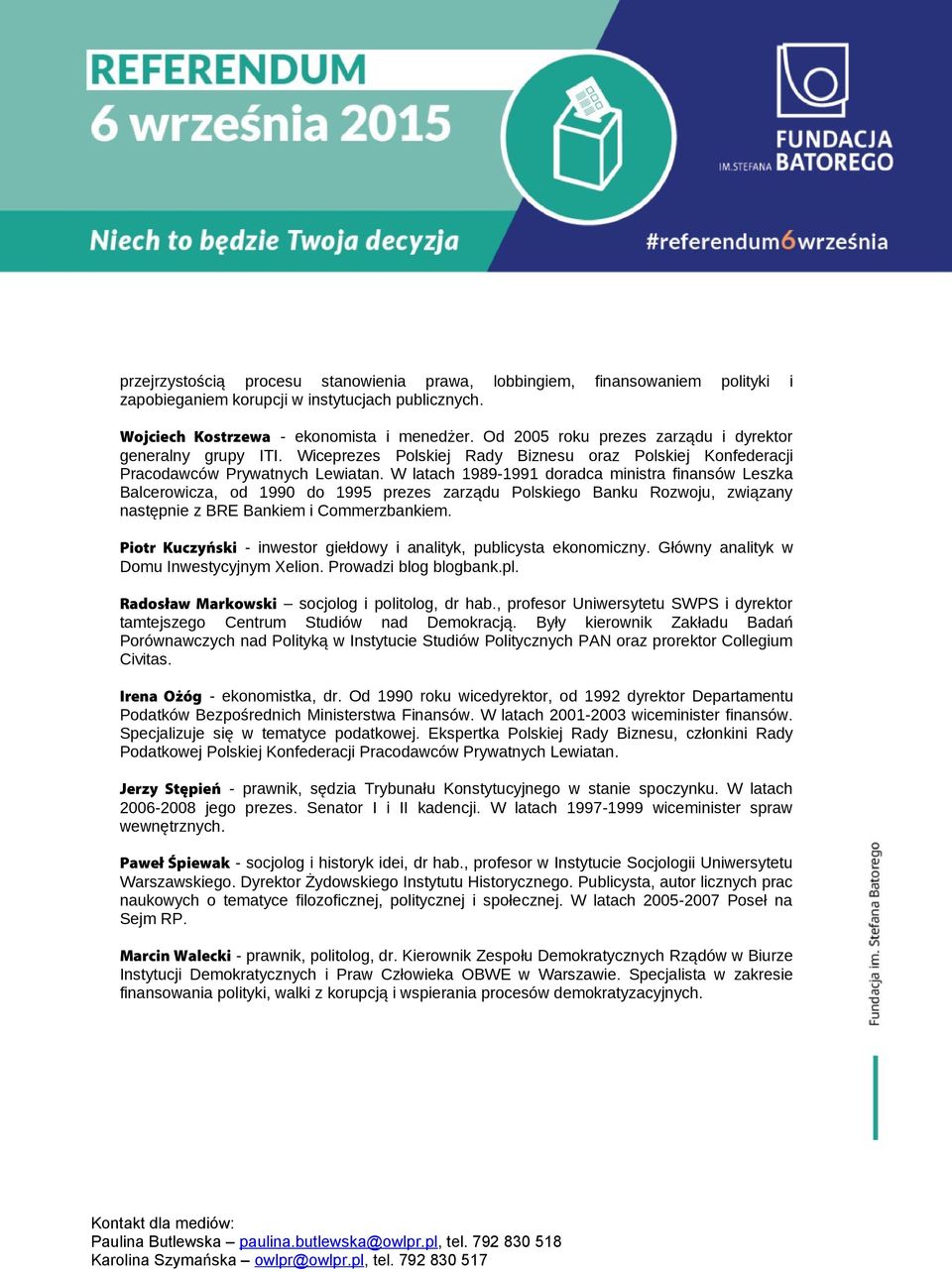 W latach 1989-1991 dradca ministra finansów Leszka Balcerwicza, d 1990 d 1995 prezes zarządu Plskieg Banku Rzwju, związany następnie z BRE Bankiem i Cmmerzbankiem.