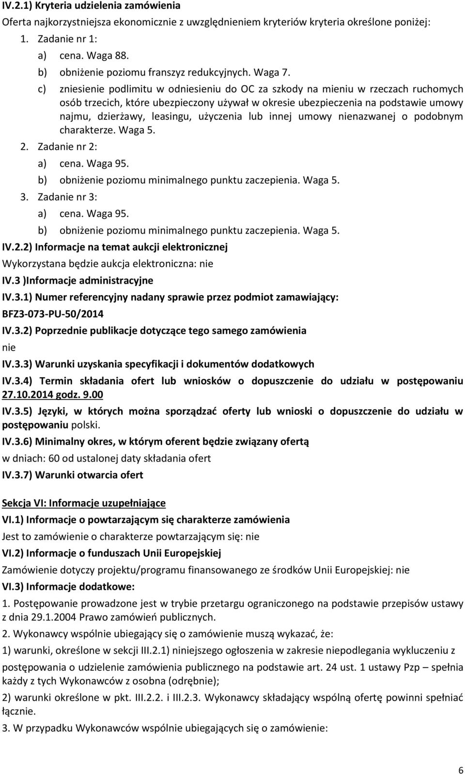 c) zniesienie podlimitu w odniesieniu do OC za szkody na mieniu w rzeczach ruchomych osób trzecich, które ubezpieczony używał w okresie ubezpieczenia na podstawie umowy najmu, dzierżawy, leasingu,