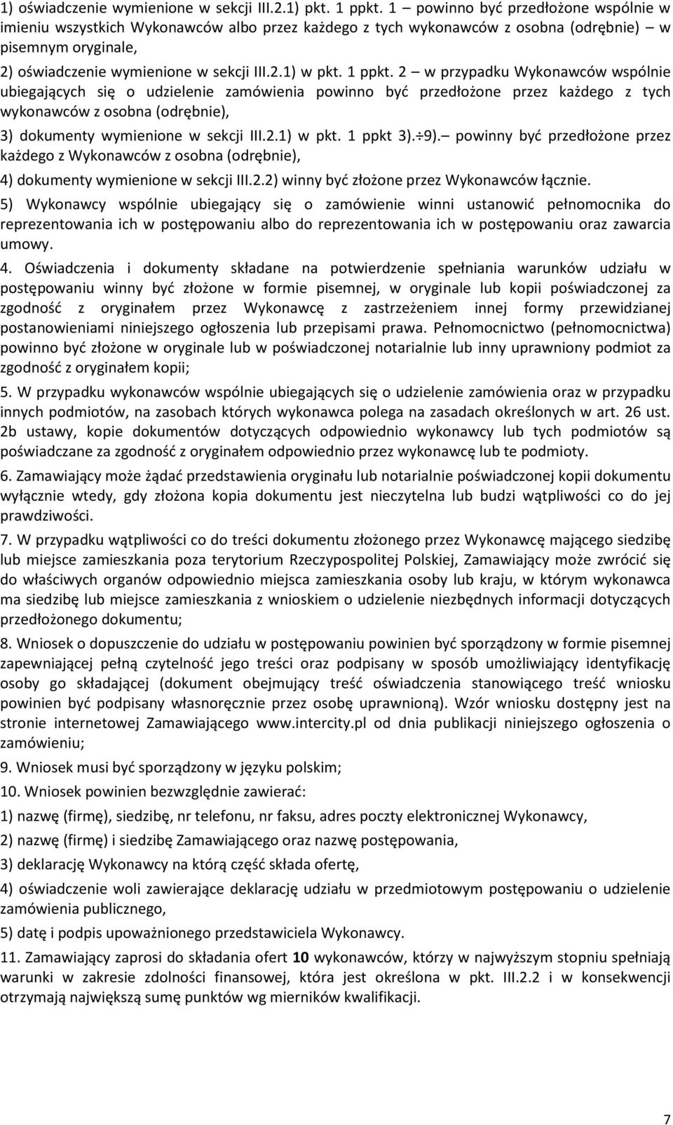 1 ppkt. 2 w przypadku Wykonawców wspólnie ubiegających się o udzielenie zamówienia powinno być przedłożone przez każdego z tych wykonawców z osobna (odrębnie), 3) dokumenty wymienione w sekcji III.2.1) w pkt.