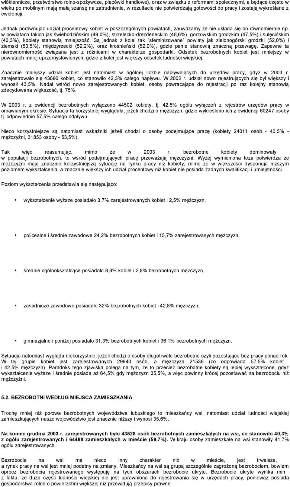 w powiatach takich jak świebodzińskim (49,0%), strzelecko-drezdeneckim (48,6%), gorzowskim grodzkim (47,5%) i sulęcińskim (46,3%), kobiety stanowią mniejszość.