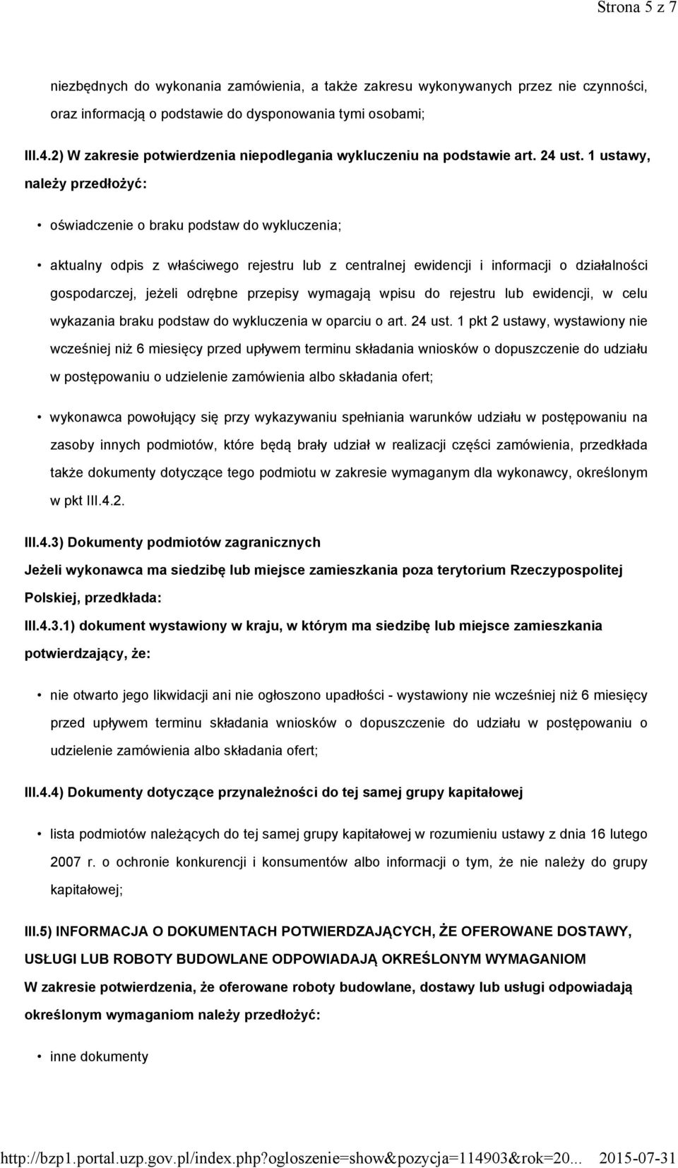 1 ustawy, należy przedłożyć: oświadczenie o braku podstaw do wykluczenia; aktualny odpis z właściwego rejestru lub z centralnej ewidencji i informacji o działalności gospodarczej, jeżeli odrębne