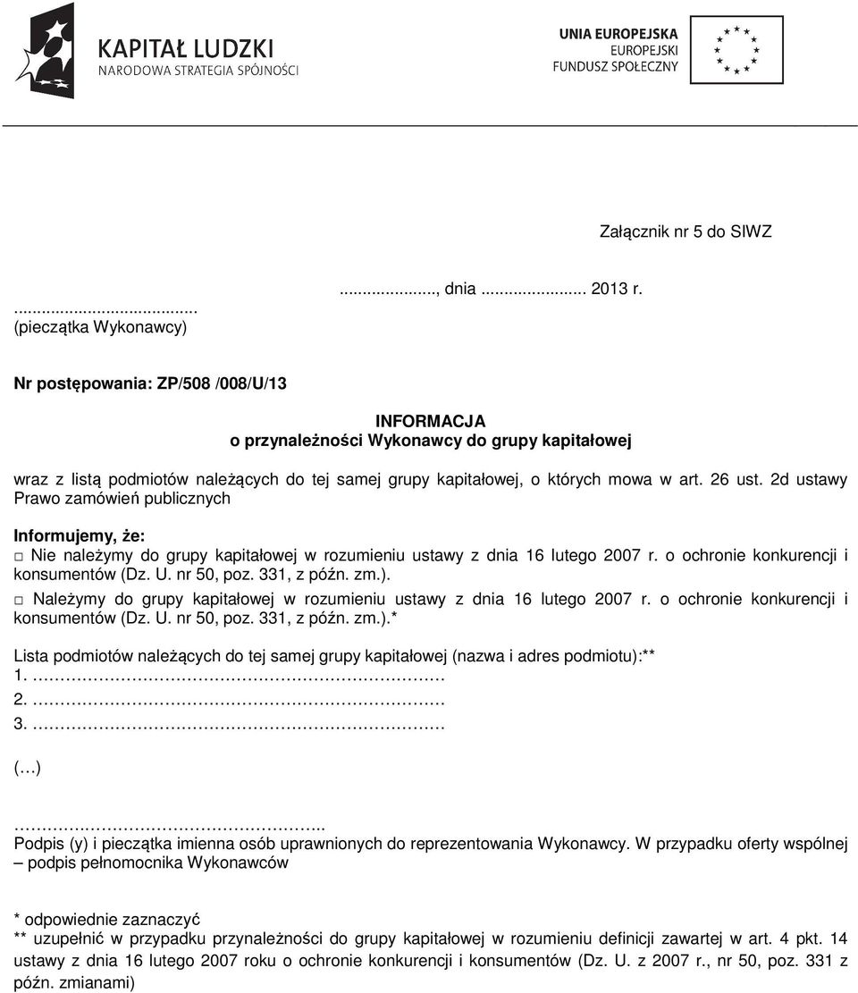 2d ustawy Prawo zamówień publicznych Informujemy, że: Nie należymy do grupy kapitałowej w rozumieniu ustawy z dnia 16 lutego 2007 r. o ochronie konkurencji i konsumentów (Dz. U. nr 50, poz.