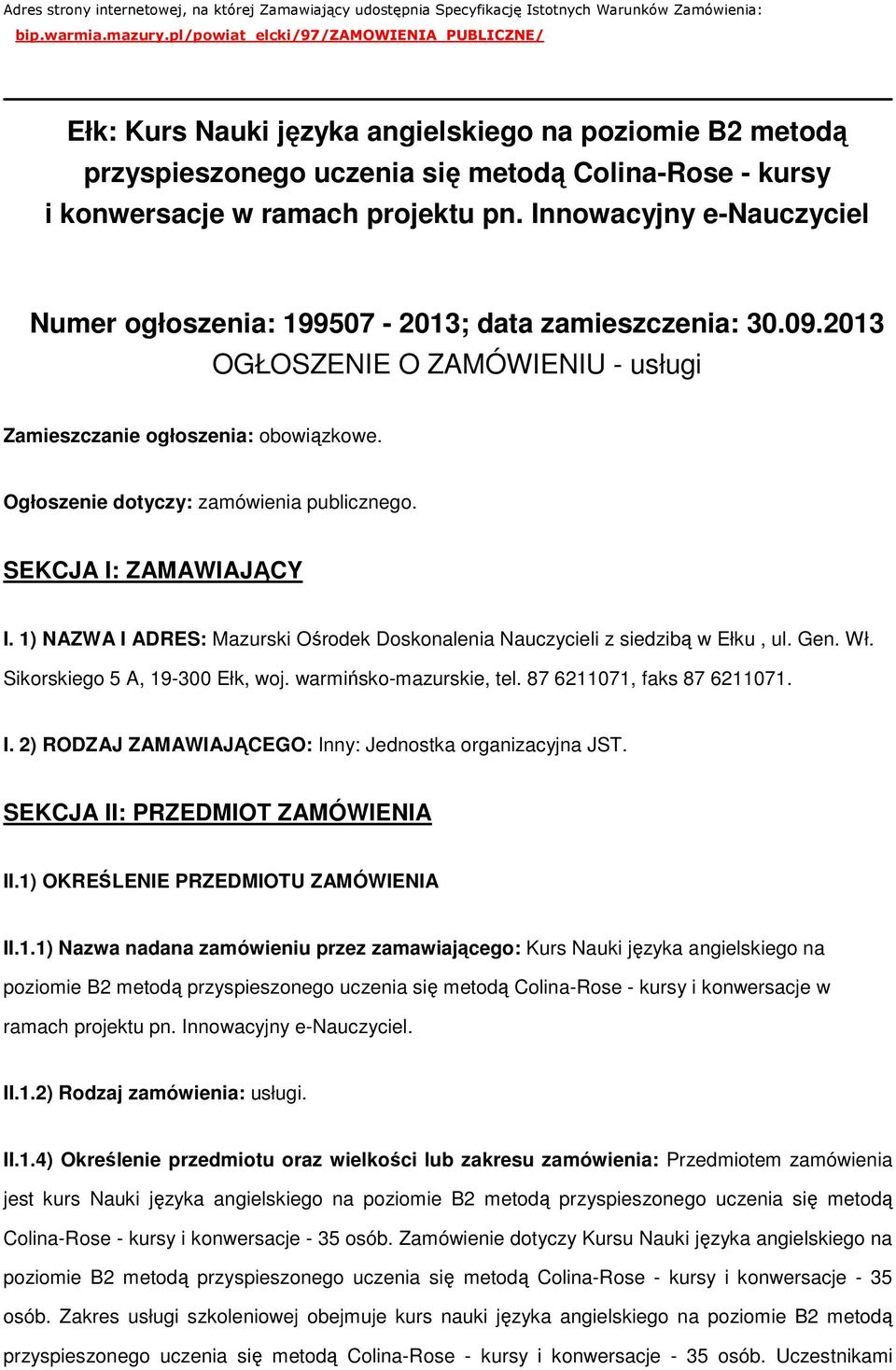 Innwacyjny e-nauczyciel Numer głszenia: 199507-2013; data zamieszczenia: 30.09.2013 OGŁOSZENIE O ZAMÓWIENIU - usługi Zamieszczanie głszenia: bwiązkwe. Ogłszenie dtyczy: zamówienia publiczneg.