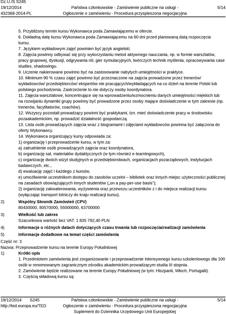 w formie warsztatów, pracy grupowej, dyskusji, odgrywania ról, gier symulacyjnych, twórczych technik myślenia, opracowywania case studies, shadowingu. 9.