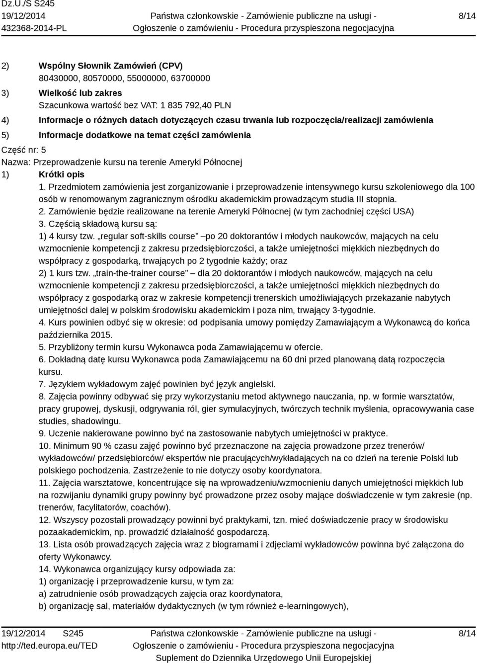 Przedmiotem zamówienia jest zorganizowanie i przeprowadzenie intensywnego kursu szkoleniowego dla 100 osób w renomowanym zagranicznym ośrodku akademickim prowadzącym studia III stopnia. 2.