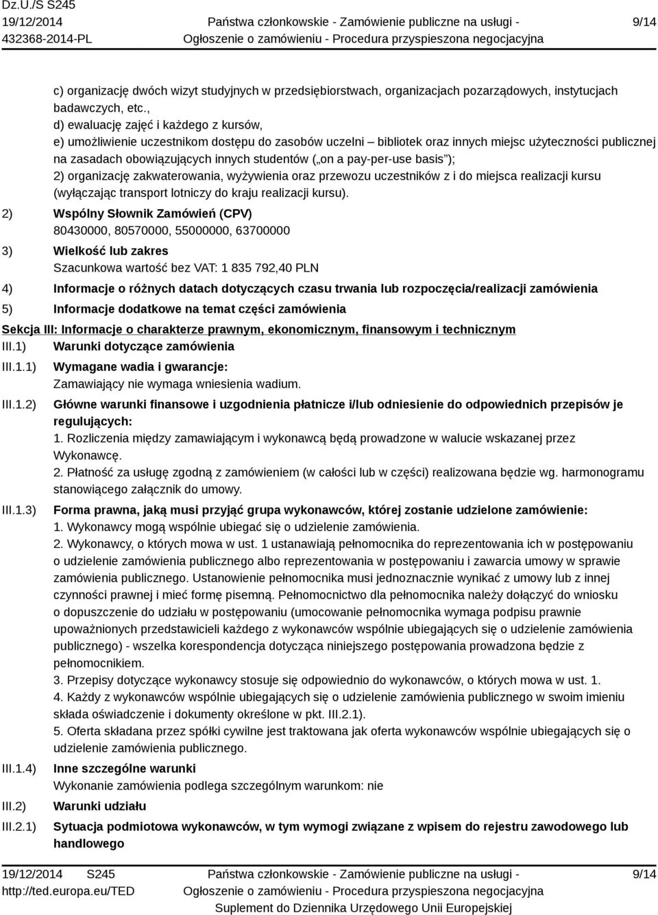 pay-per-use basis ); 2) organizację zakwaterowania, wyżywienia oraz przewozu uczestników z i do miejsca realizacji kursu (wyłączając transport lotniczy do kraju realizacji kursu).