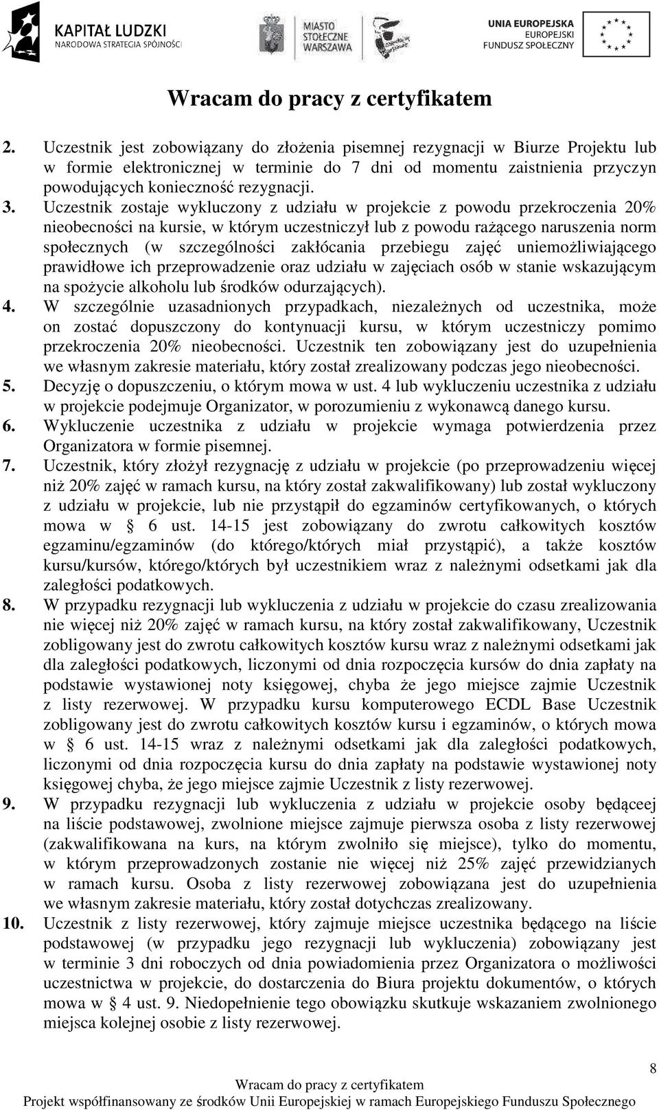 zakłócania przebiegu zajęć uniemożliwiającego prawidłowe ich przeprowadzenie oraz udziału w zajęciach osób w stanie wskazującym na spożycie alkoholu lub środków odurzających). 4.