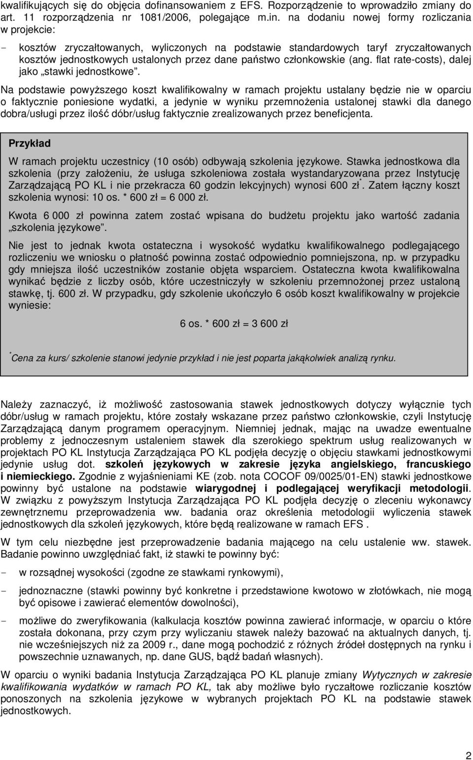 na dodaniu nowej formy rozliczania w projekcie: - kosztów zryczałtowanych, wyliczonych na podstawie standardowych taryf zryczałtowanych kosztów jednostkowych ustalonych przez dane państwo