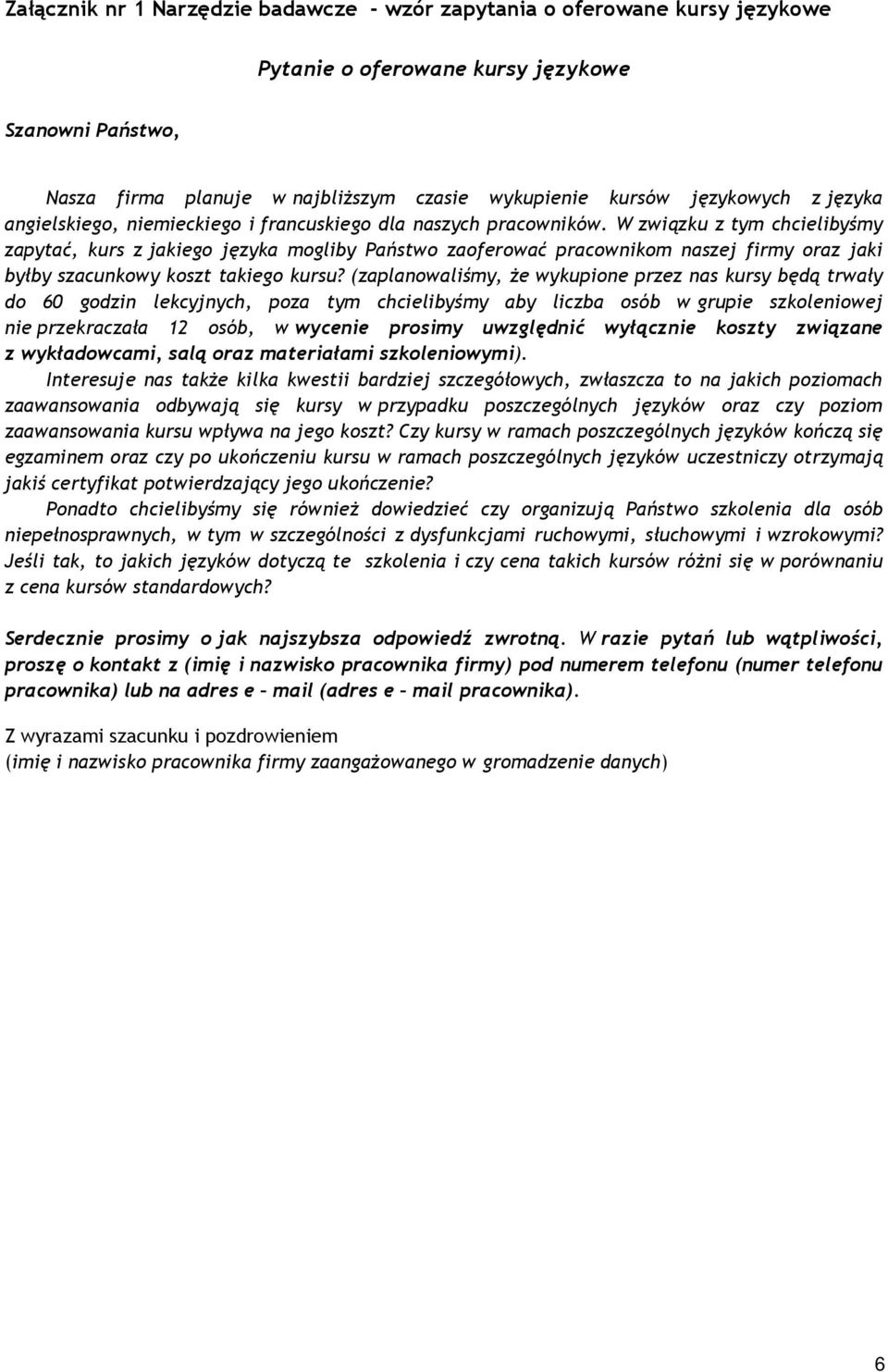 W związku z tym chcielibyśmy zapytać, kurs z jakiego języka mogliby Państwo zaoferować pracownikom naszej firmy oraz jaki byłby szacunkowy koszt takiego kursu?