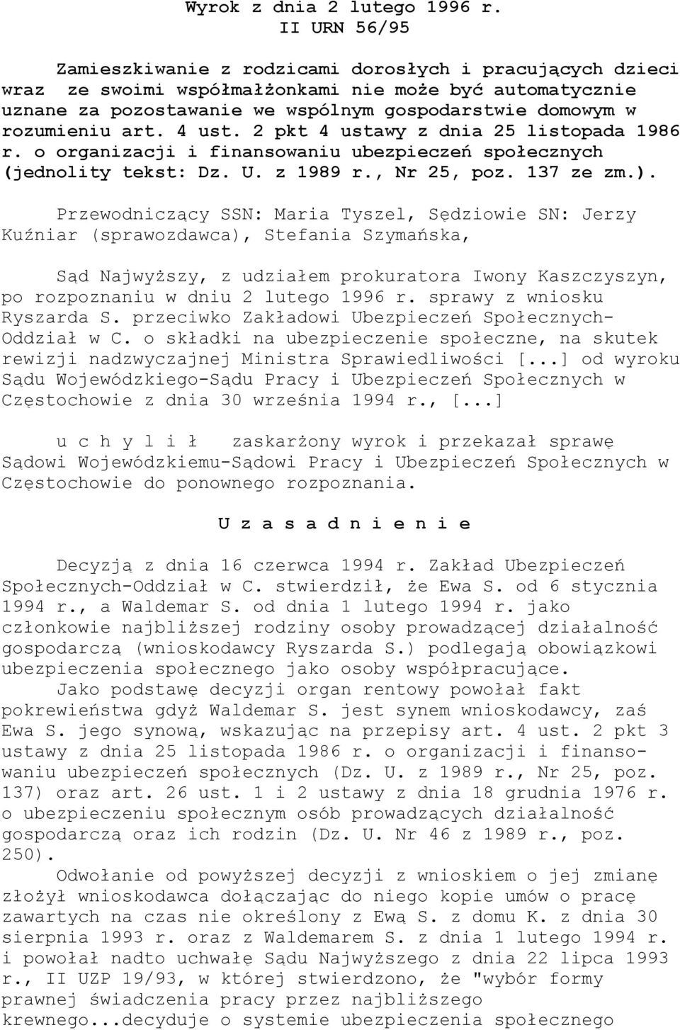 art. 4 ust. 2 pkt 4 ustawy z dnia 25 listopada 1986 r. o organizacji i finansowaniu ubezpieczeń społecznych (jednolity tekst: Dz. U. z 1989 r., Nr 25, poz. 137 ze zm.).