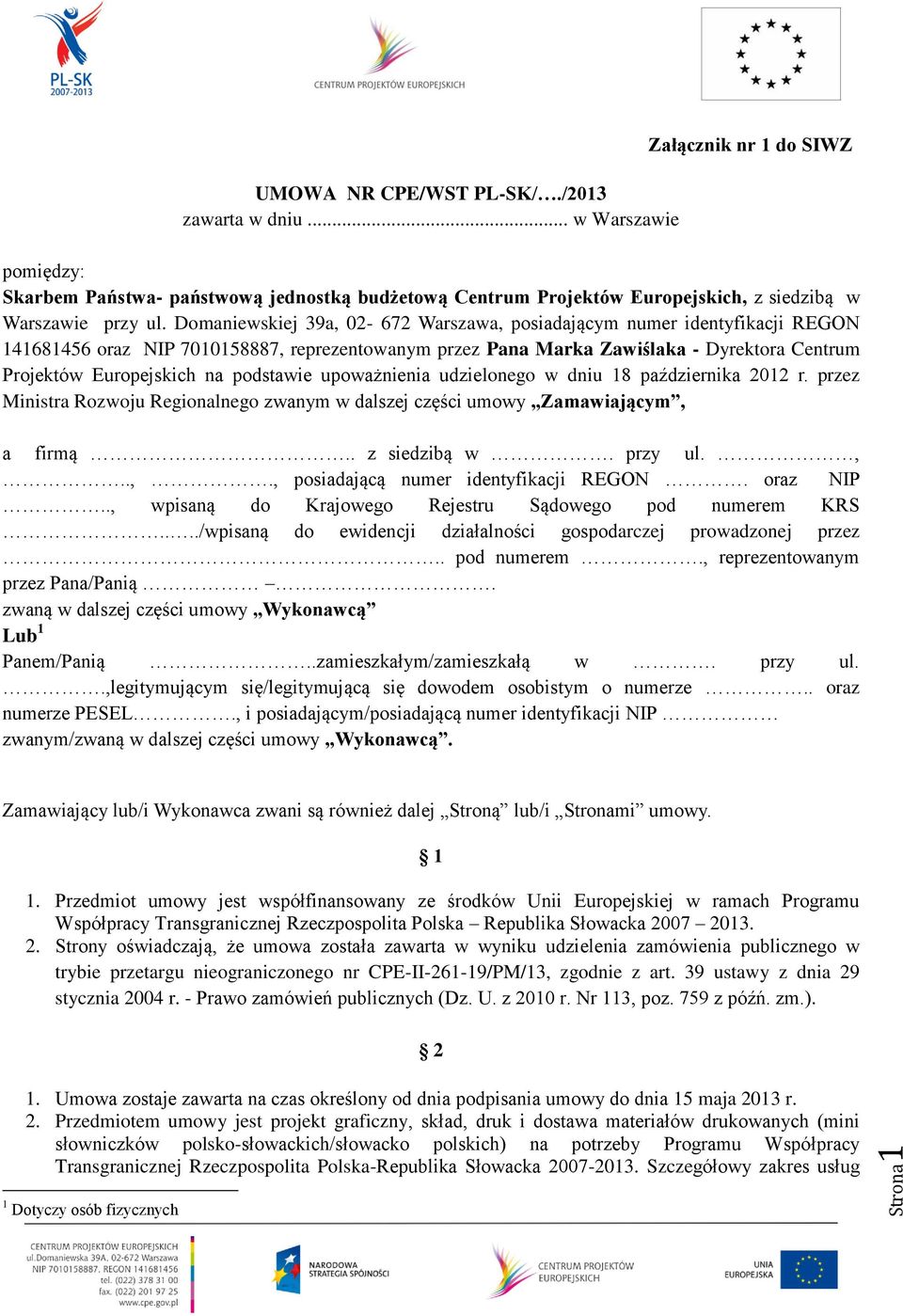 Domaniewskiej 39a, 02-672 Warszawa, posiadającym numer identyfikacji REGON 141681456 oraz NIP 7010158887, reprezentowanym przez Pana Marka Zawiślaka - Dyrektora Centrum Projektów Europejskich na