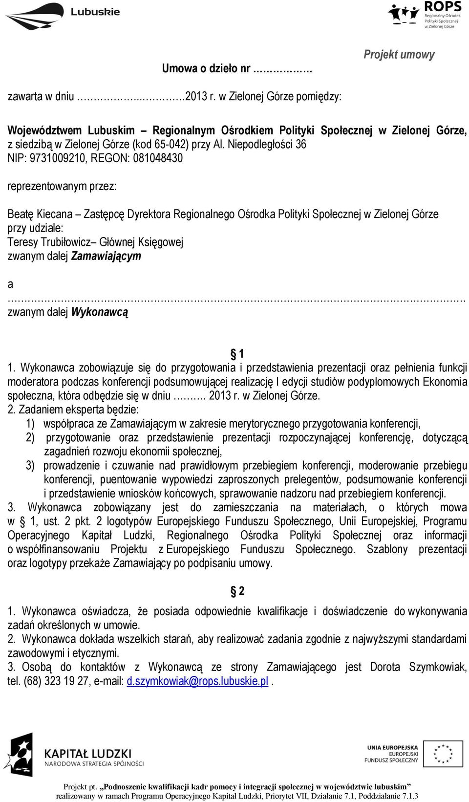 Niepodległości 36 NIP: 9731009210, REGON: 081048430 reprezentowanym przez: Beatę Kiecana Zastępcę Dyrektora Regionalnego Ośrodka Polityki Społecznej w Zielonej Górze przy udziale: Teresy Trubiłowicz