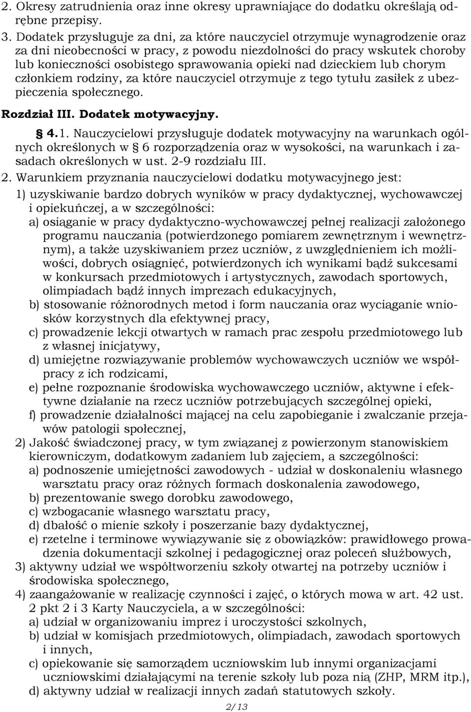 nad dzieckiem lub chorym członkiem rodziny, za które nauczyciel otrzymuje z tego tytułu zasiłek z ubezpieczenia społecznego. Rozdział III. Dodatek motywacyjny. 4.1.