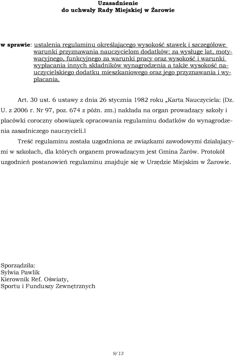 30 ust. 6 ustawy z dnia 26 stycznia 1982 roku Karta Nauczyciela: (Dz. U. z 2006 r. Nr 97, poz. 674 z późn. zm.