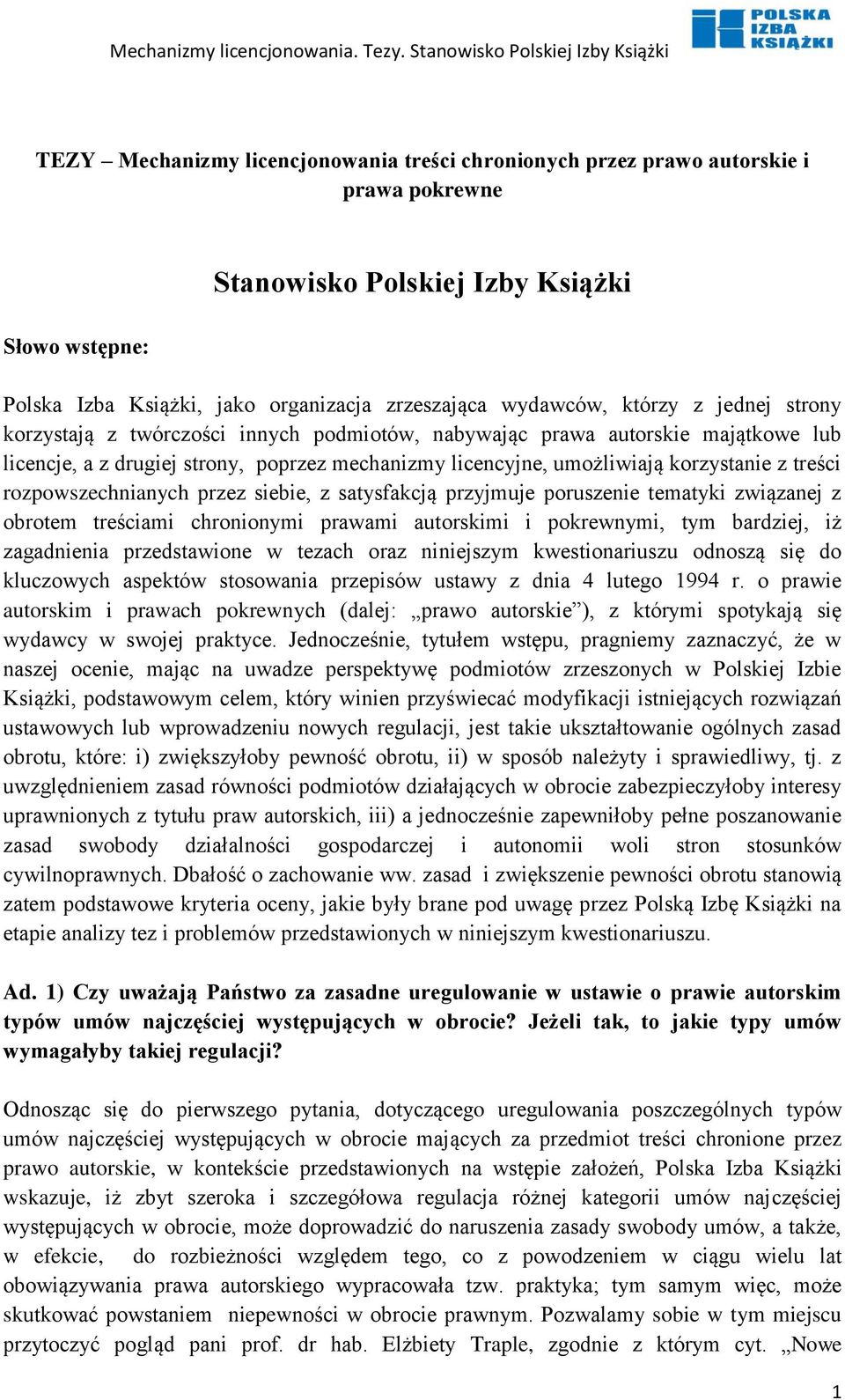 rozpowszechnianych przez siebie, z satysfakcją przyjmuje poruszenie tematyki związanej z obrotem treściami chronionymi prawami autorskimi i pokrewnymi, tym bardziej, iż zagadnienia przedstawione w