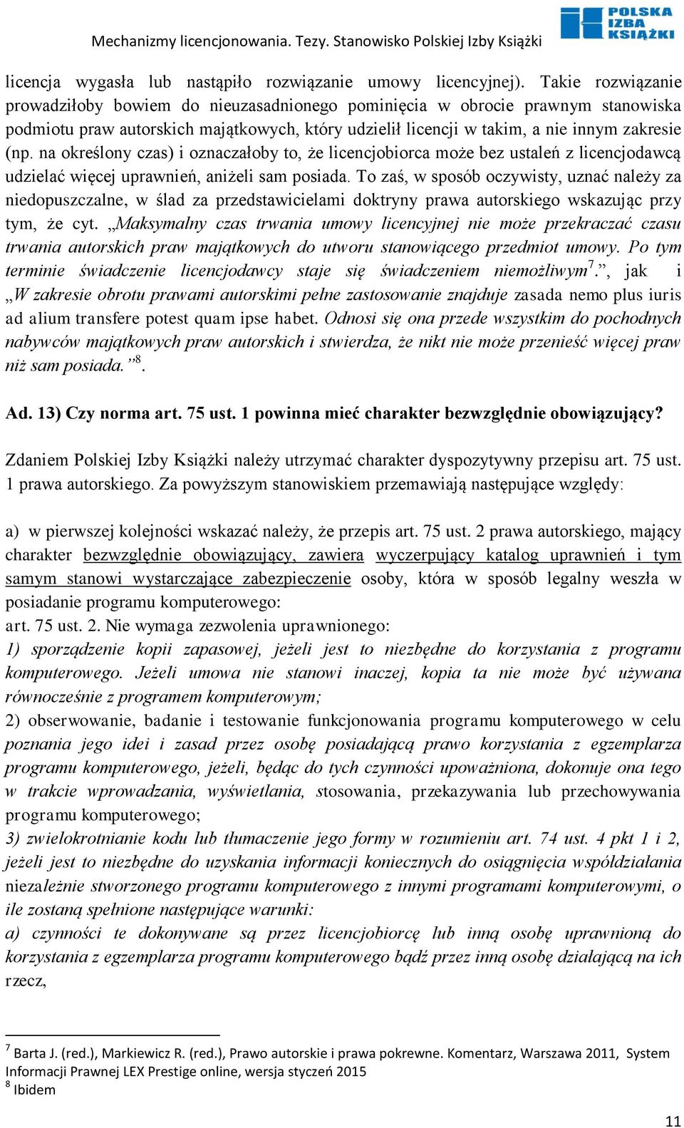 na określony czas) i oznaczałoby to, że licencjobiorca może bez ustaleń z licencjodawcą udzielać więcej uprawnień, aniżeli sam posiada.